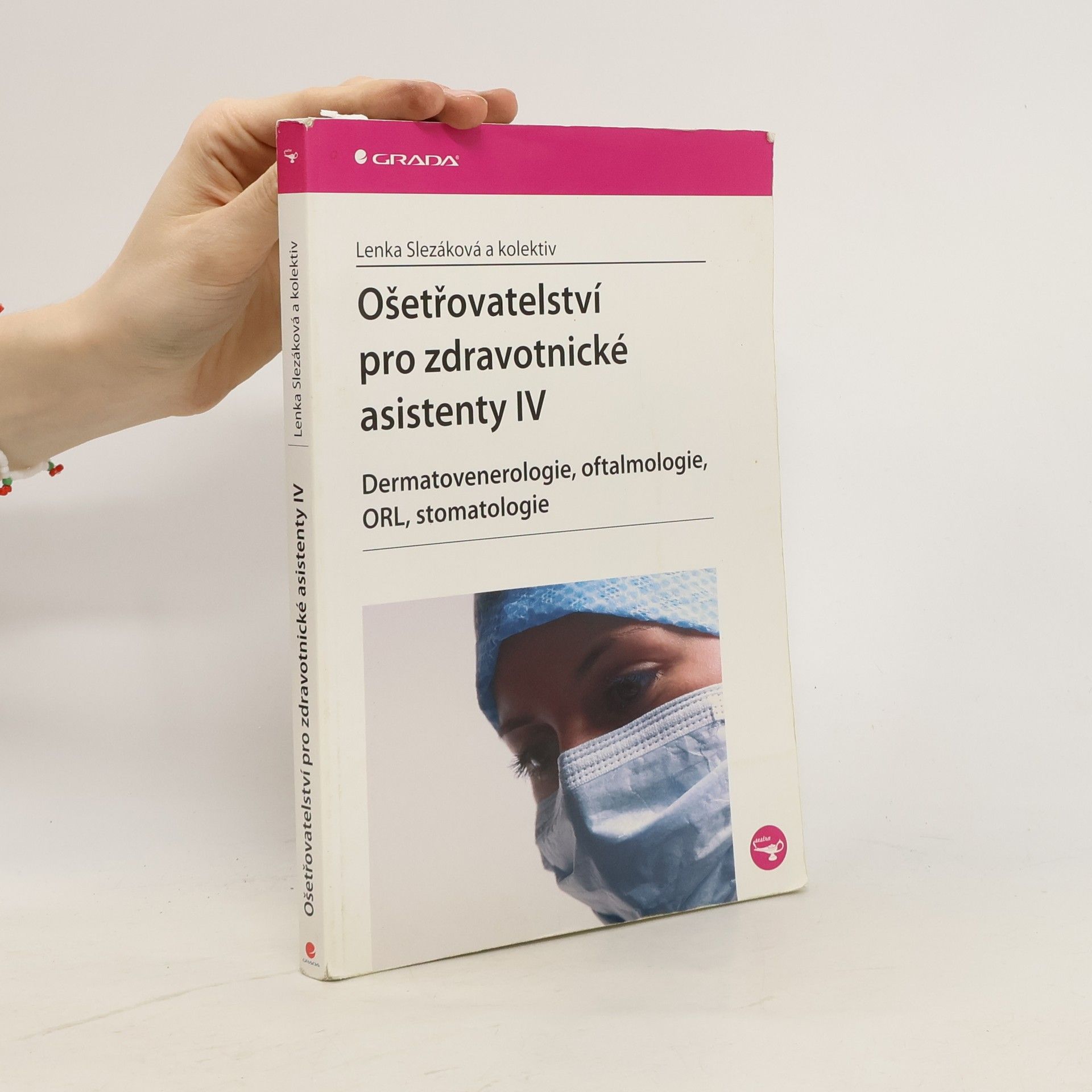 Lenka Slezáková Ošetřovatelství pro zdravotnické asistenty IV. díl, Dermatovenerologie, oftalmologie, ORL, stomatologie