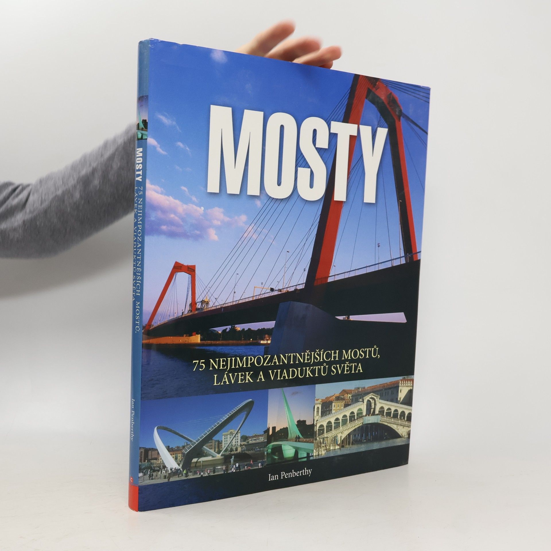 Ian Penberthy Mosty : 75 nejimpozantnějších mostů, lávek a viaduktů světa