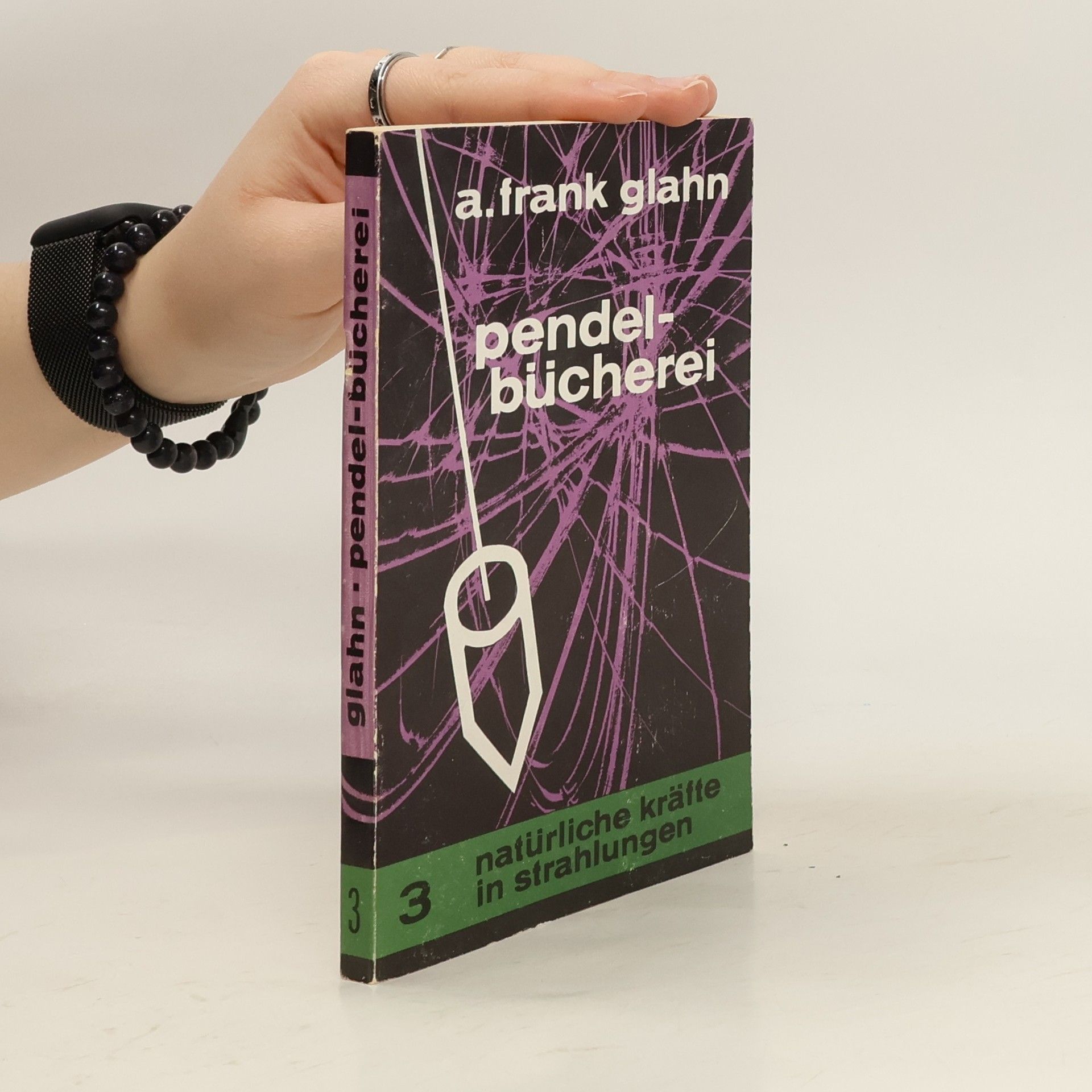 A. Frank Glahn Pendel-Bücherei 3. Natürliche Kräfte in Strahlungen