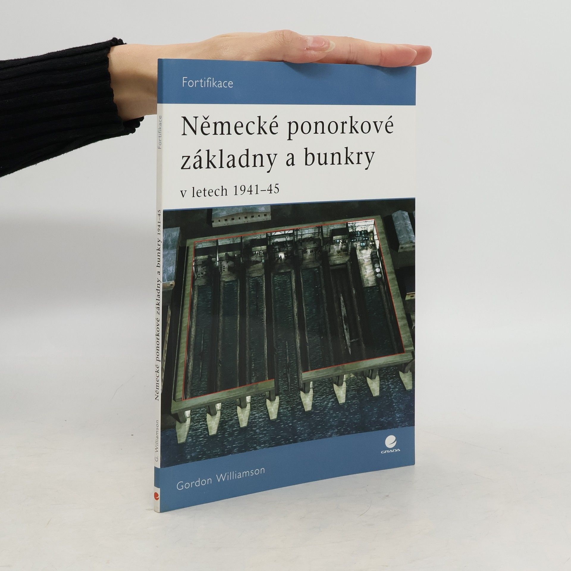 Gordon Williamson Německé ponorkové základny a bunkry - V letech 1941-45