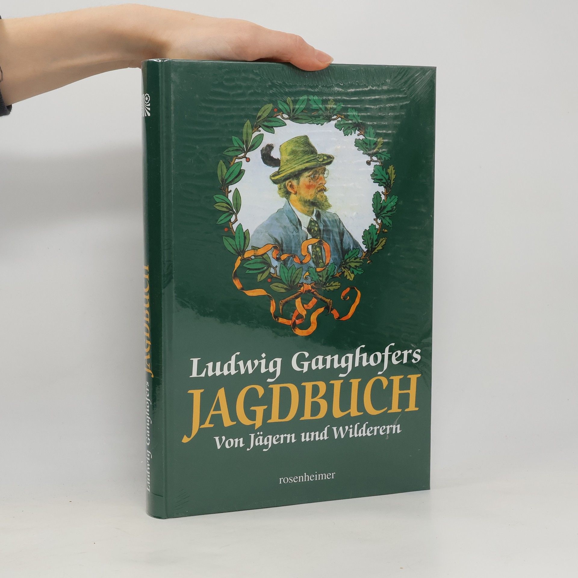 Ludwig Ganghofer Ganghofers Jagdbuch. Von Wald und Wild, Jägern und Wilderern