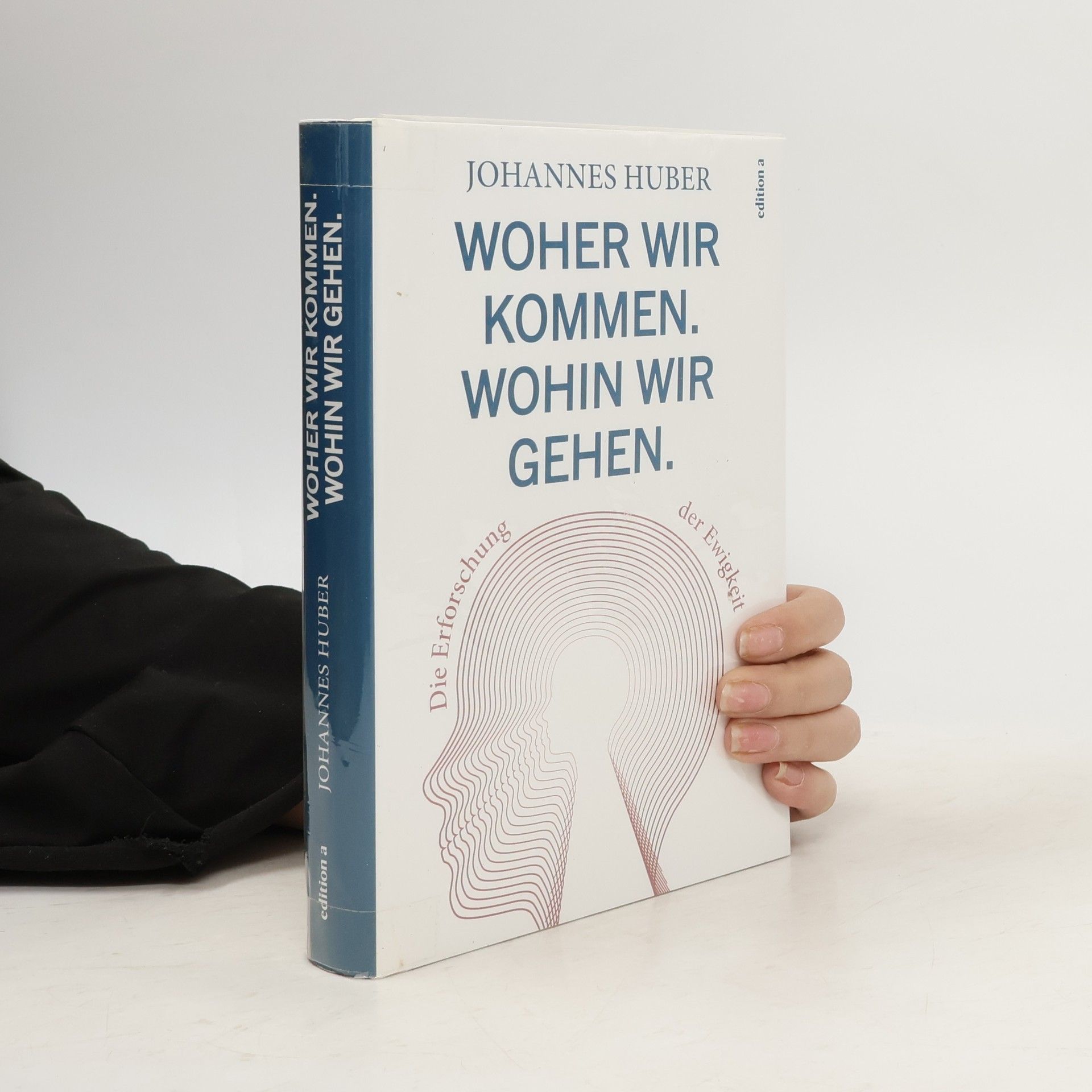 Johannes Huber Woher wir kommen. Was wir sind. Wohin wir gehen.