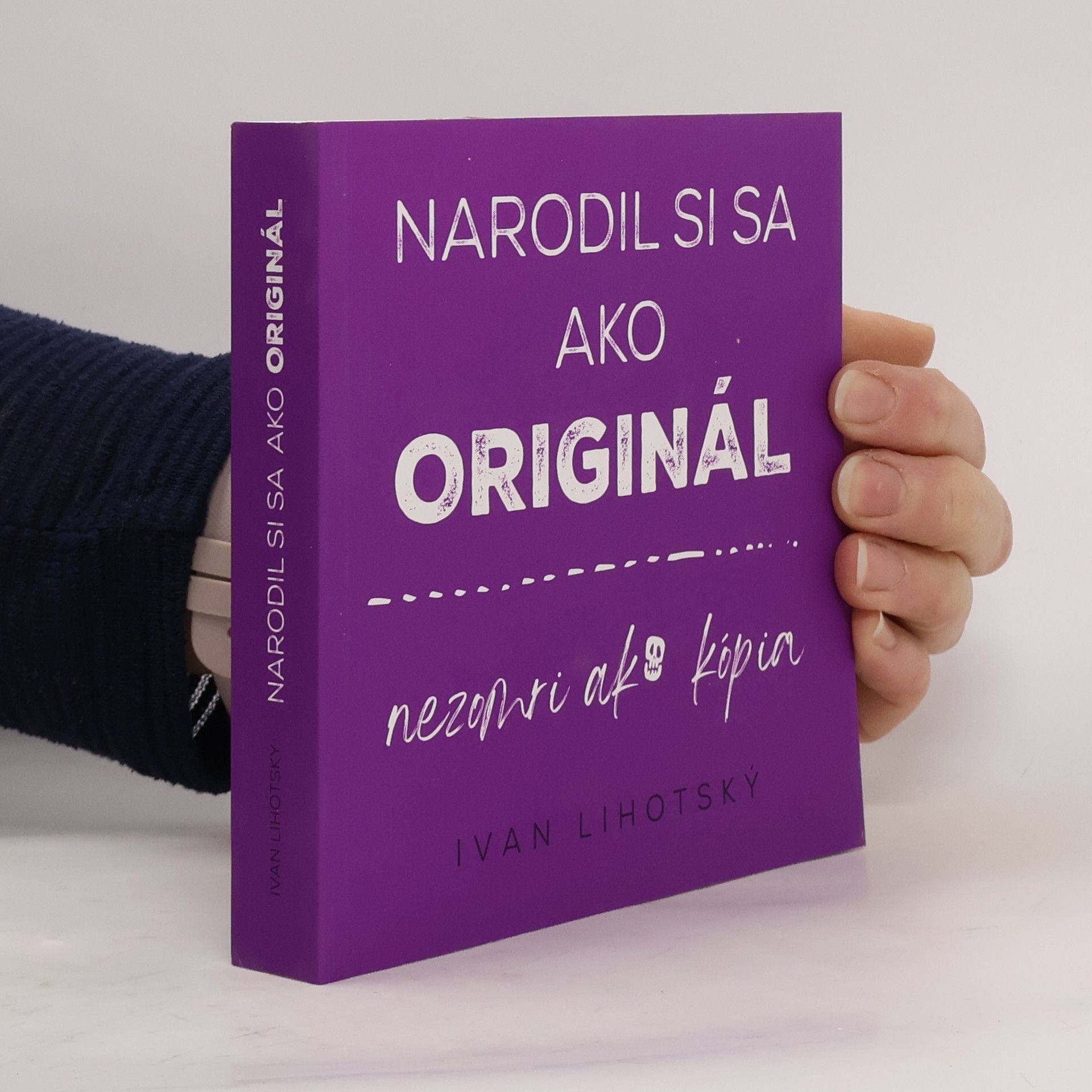 Ivan Lihotský Narodil si sa ako originál, nezomri ako kopia