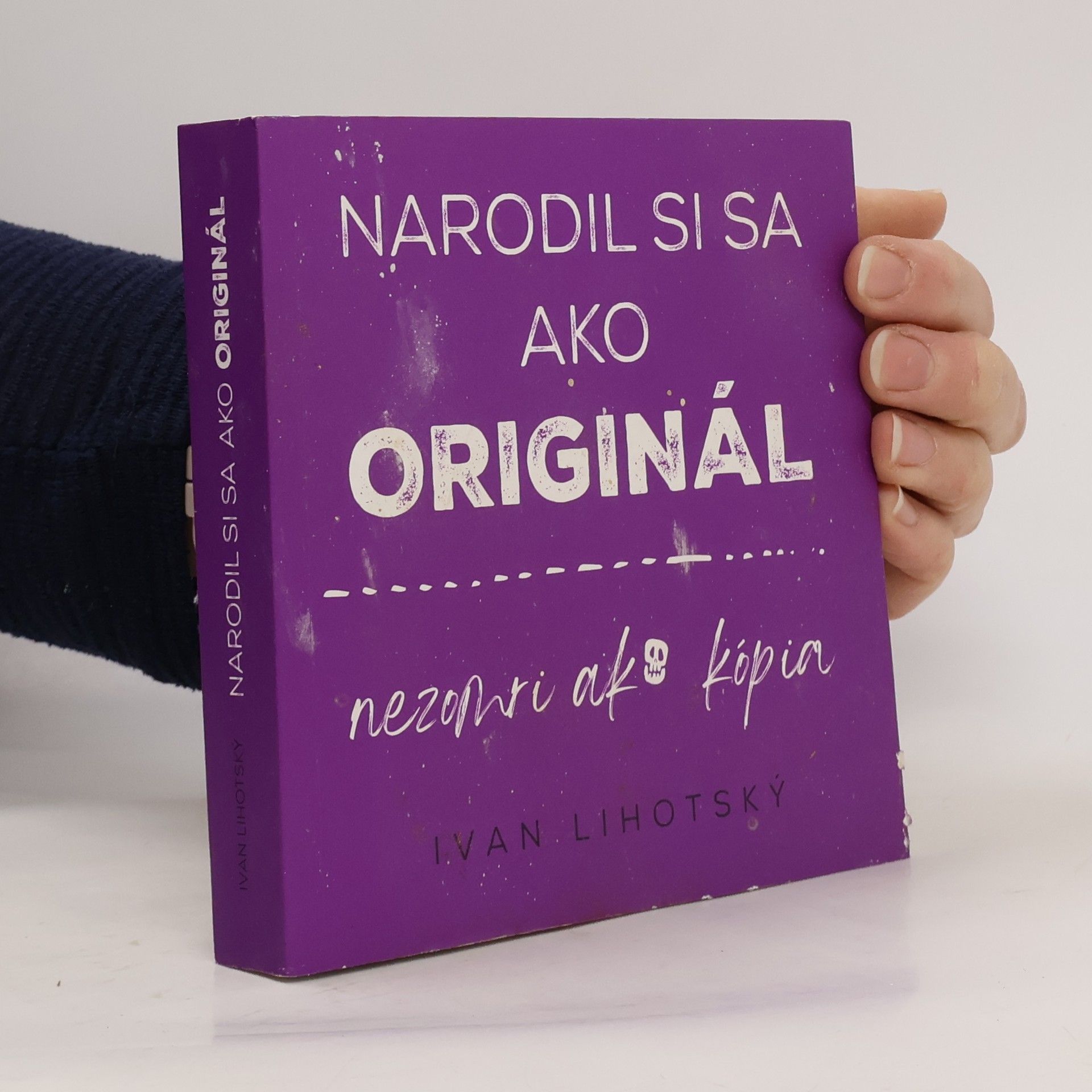 Ivan Lihotský Narodil si sa ako originál, nezomri ako kopia