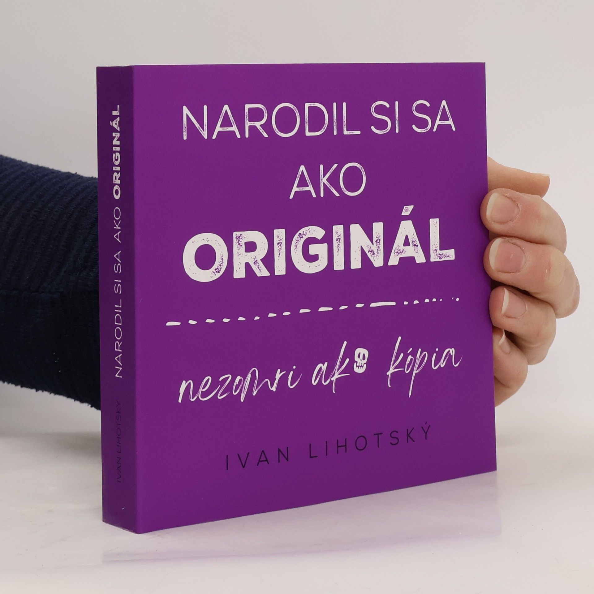 Ivan Lihotský Narodil si sa ako originál, nezomri ako kopia