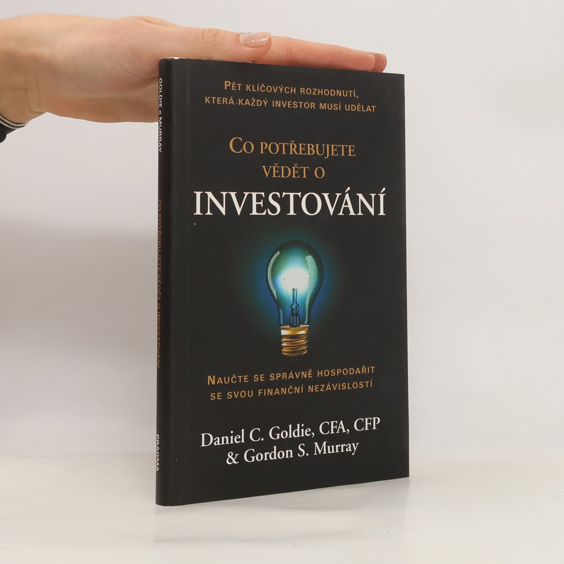 Co potřebujete vědět o investování : naučte se správně hospodařit se svou finanční nezávislostí