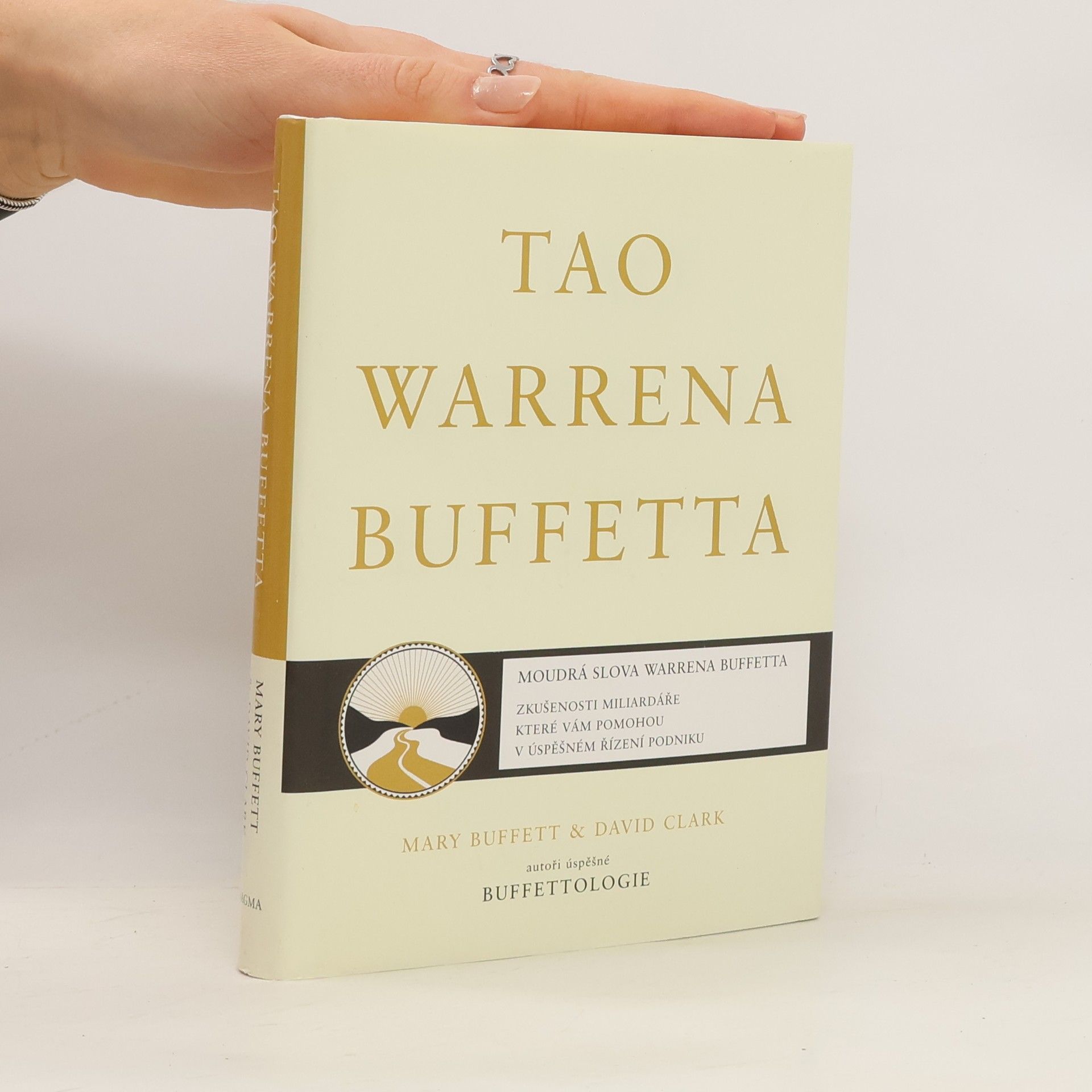 David Clark Tao Warrena Buffetta : moudrá slova Warrena Buffetta : citáty a interpretace, které vám pomohou na cestě k miliardovému bohatství a osvícenému spravování podniku