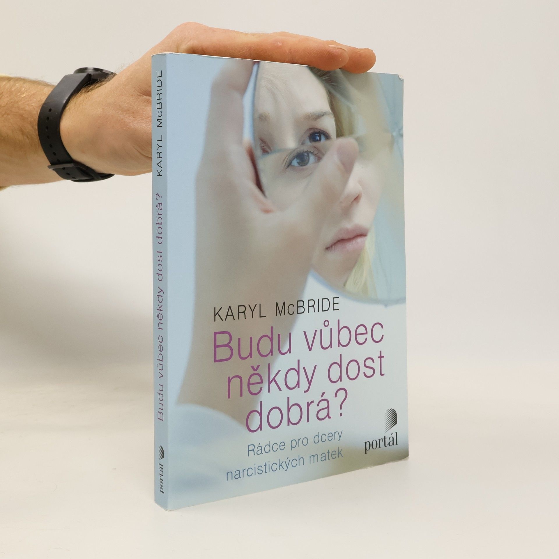 Karyl McBride Budu vůbec někdy dost dobrá? Rádce pro dcery narcistických matek