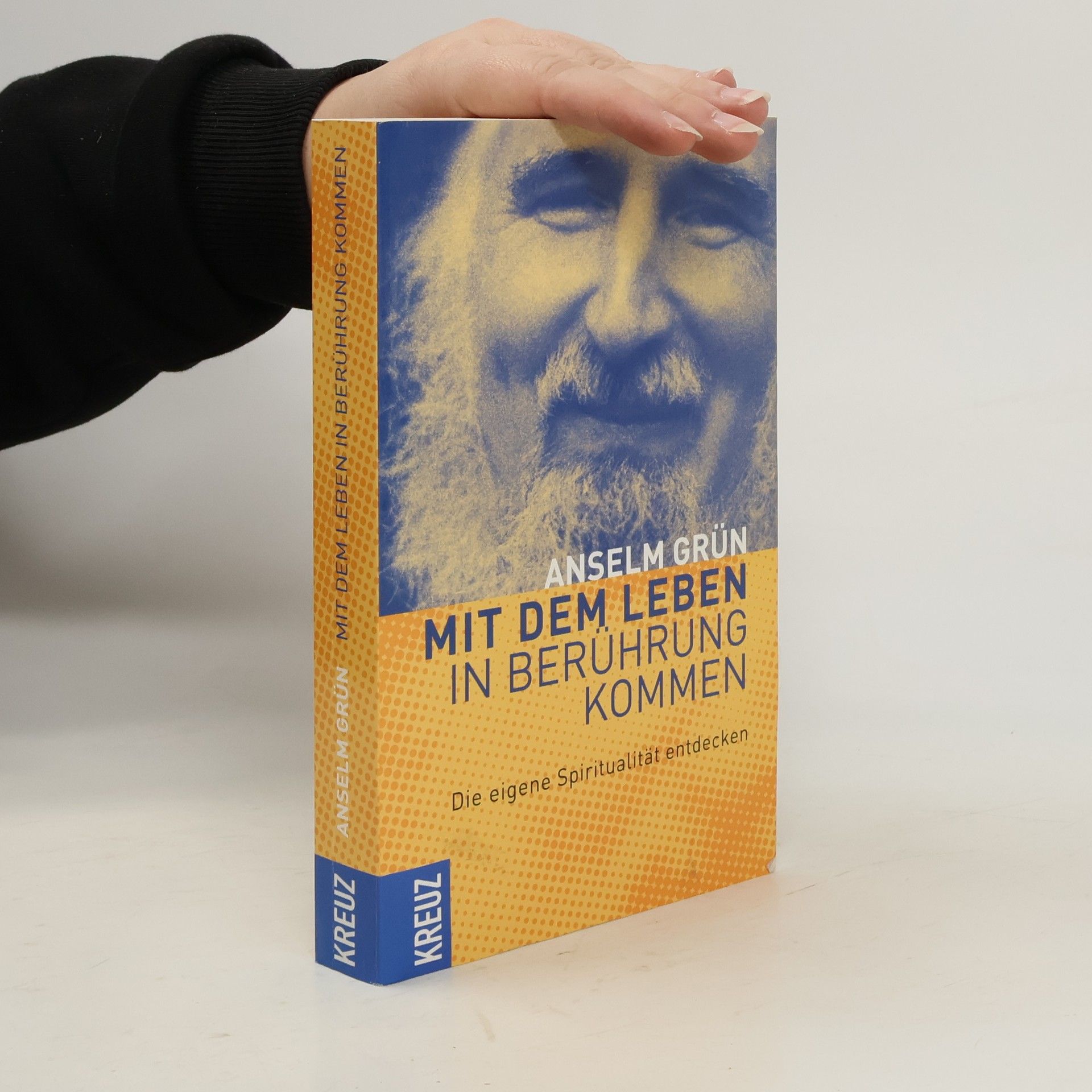 Anselm Grün Mit dem Leben in Berührung kommen