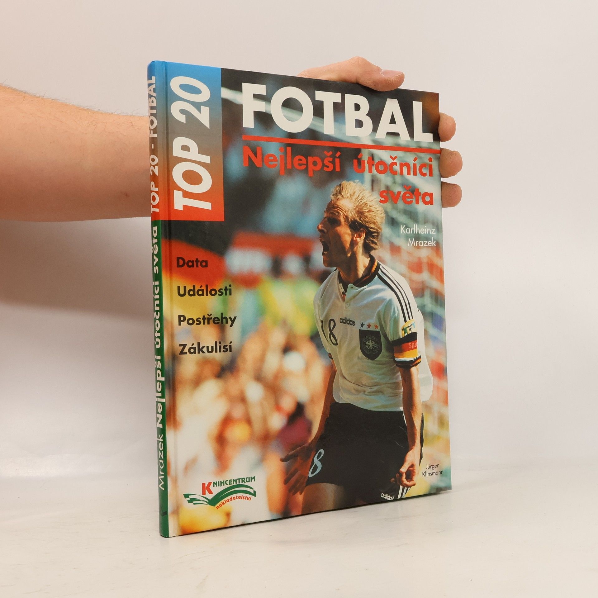 Karlheinz Mrazek Fotbal : nejlepší útočníci světa : data, události, postřehy, zákulisí