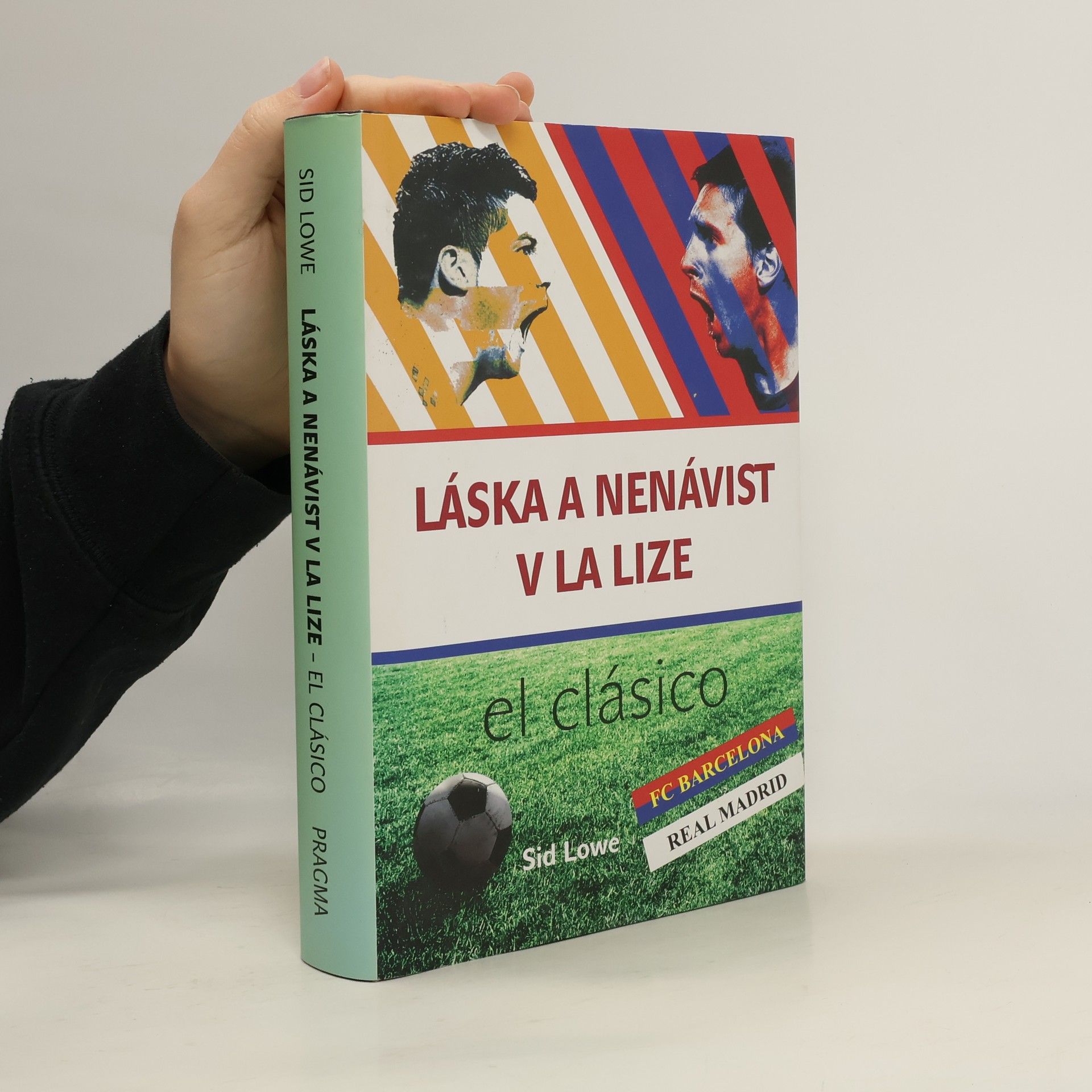 Sid Lowe Láska a nenávist v La Lize. Barcelona vs Real Madrid