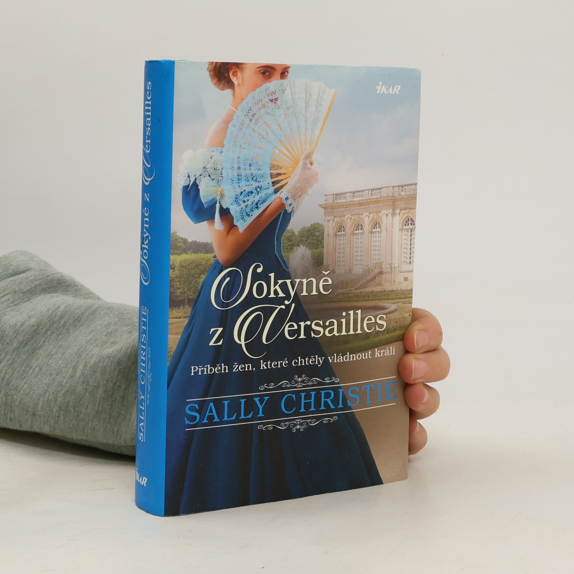 Sally Christie Sokyně z Versailles: Příběh žen, které chtěly vládnout králi.