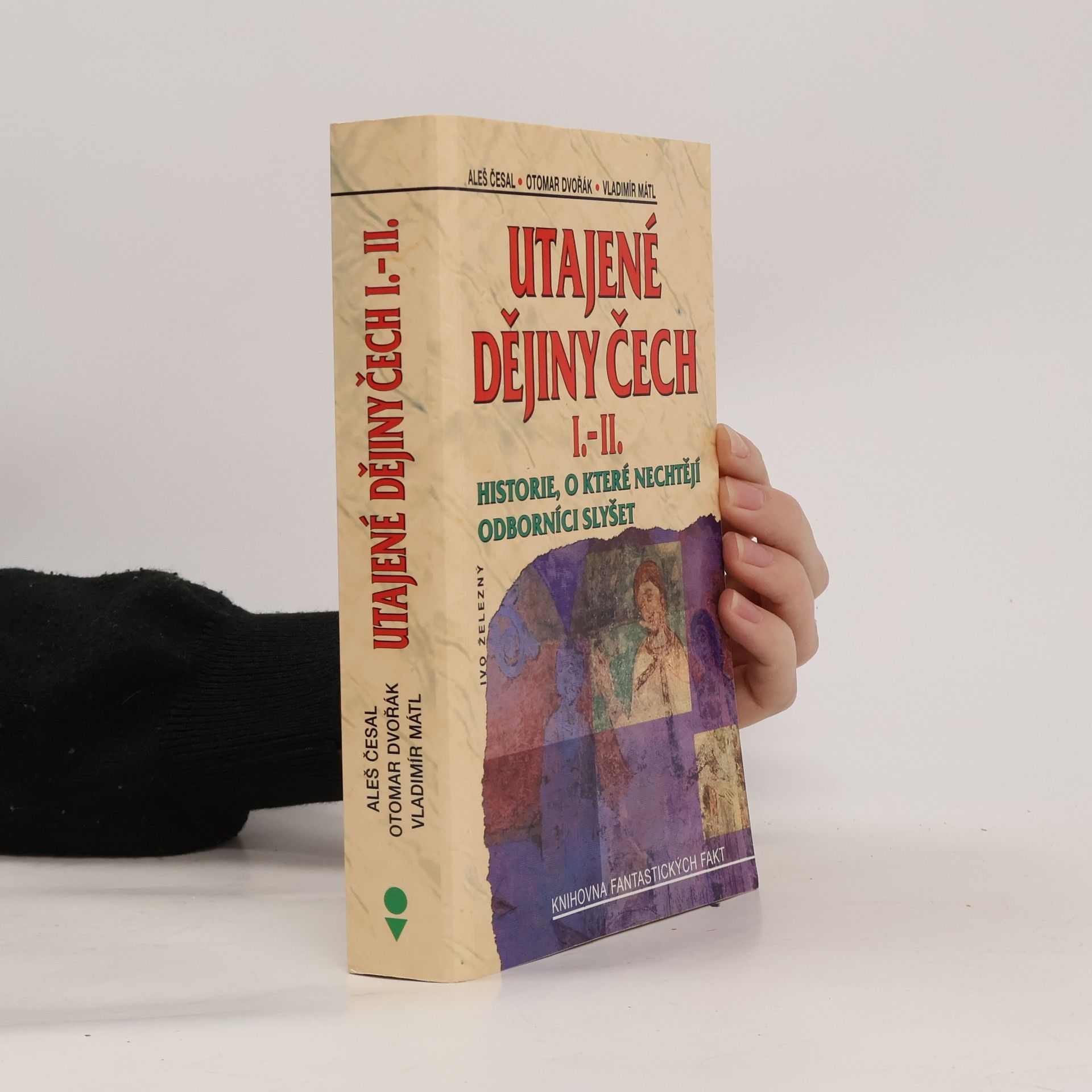 Utajené dějiny Čech I.-II. : historie, o které nechtějí odborníci slyšet