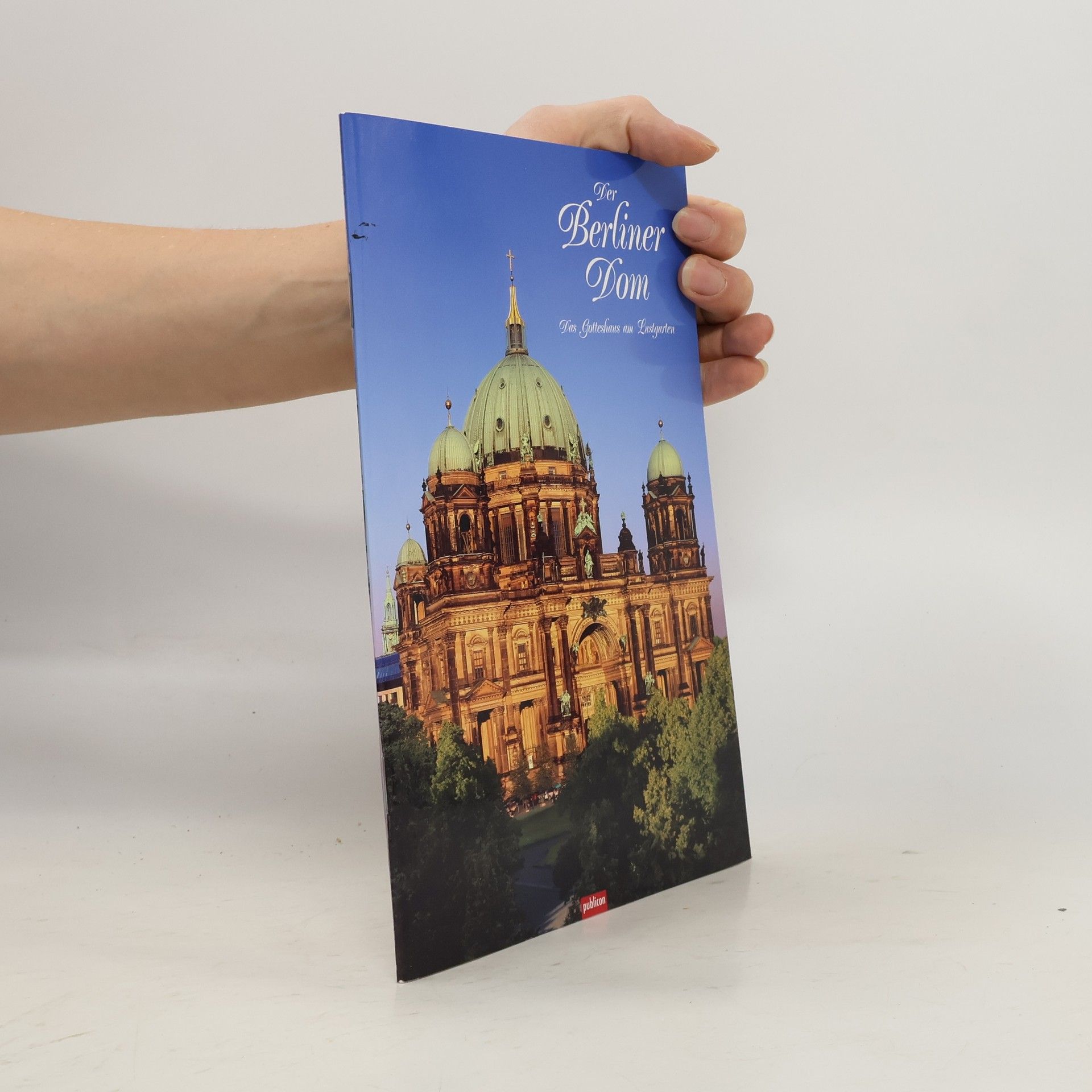 Burkhard Staudinger Der Berliner Dom - Das Gotteshaus am Lustgarten