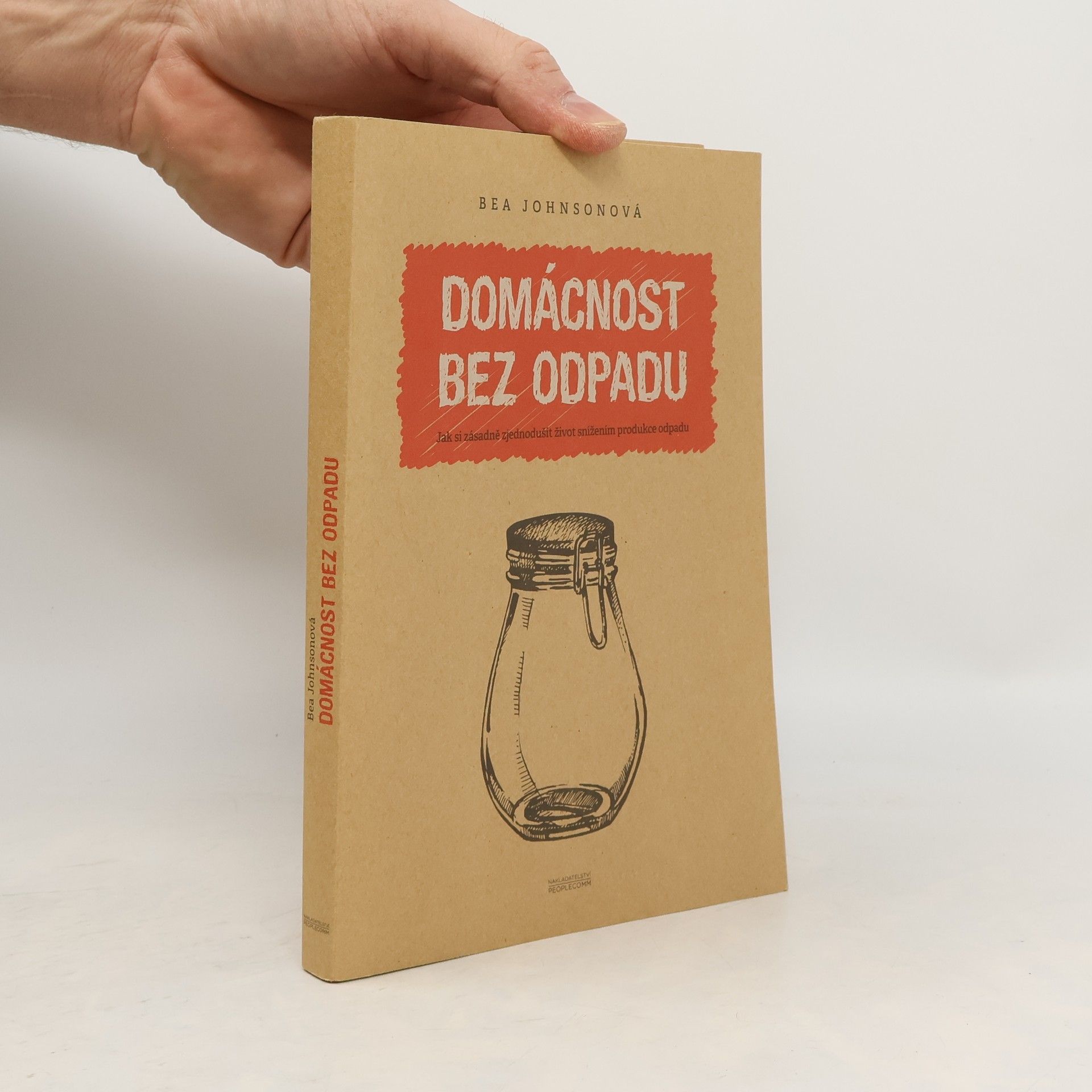 Béa Johnson Domácnost bez odpadu: Jak si zásadně zjednodušit život snížením produkce odpadu