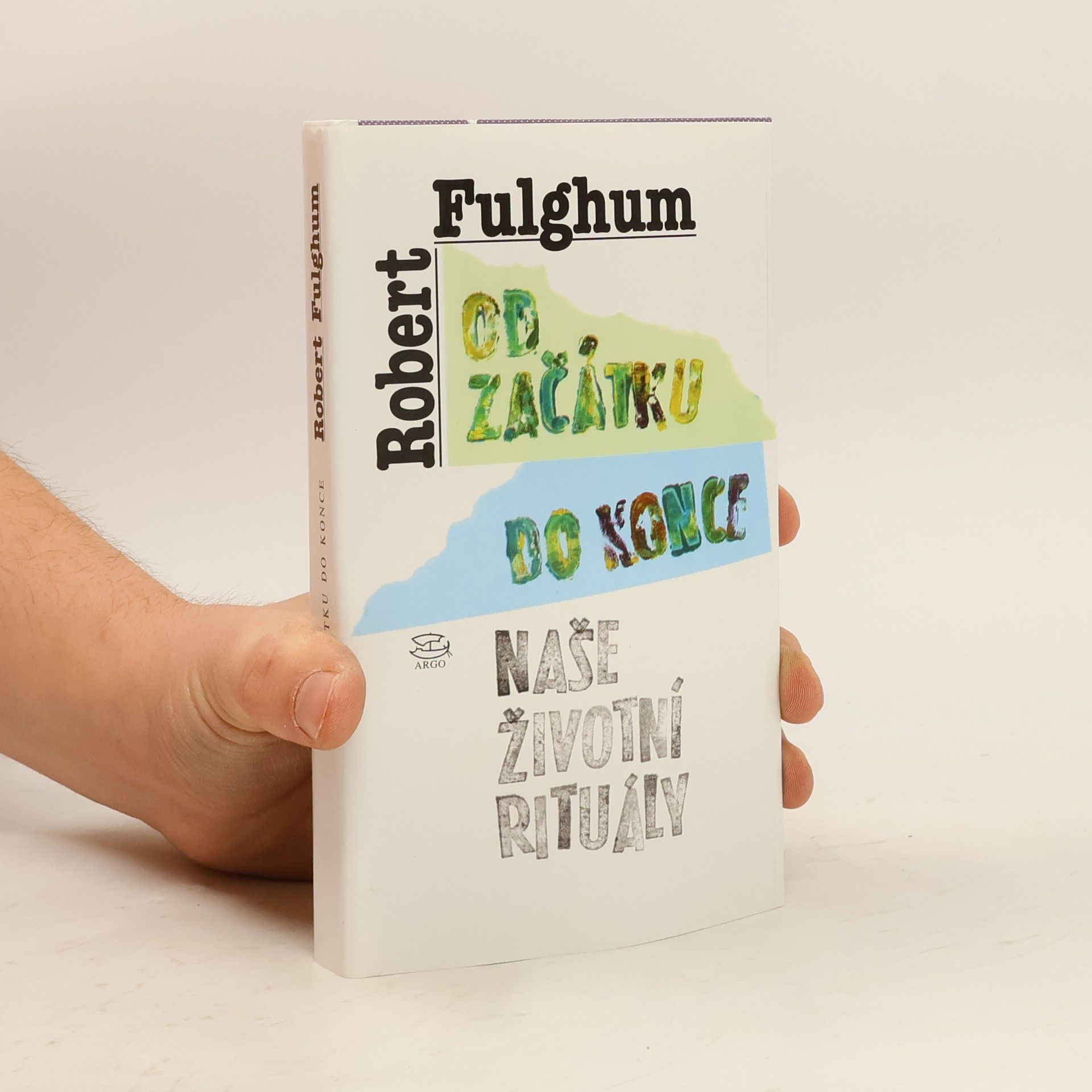 Robert Fulghum Od začátku do konce. Naše životní rituály