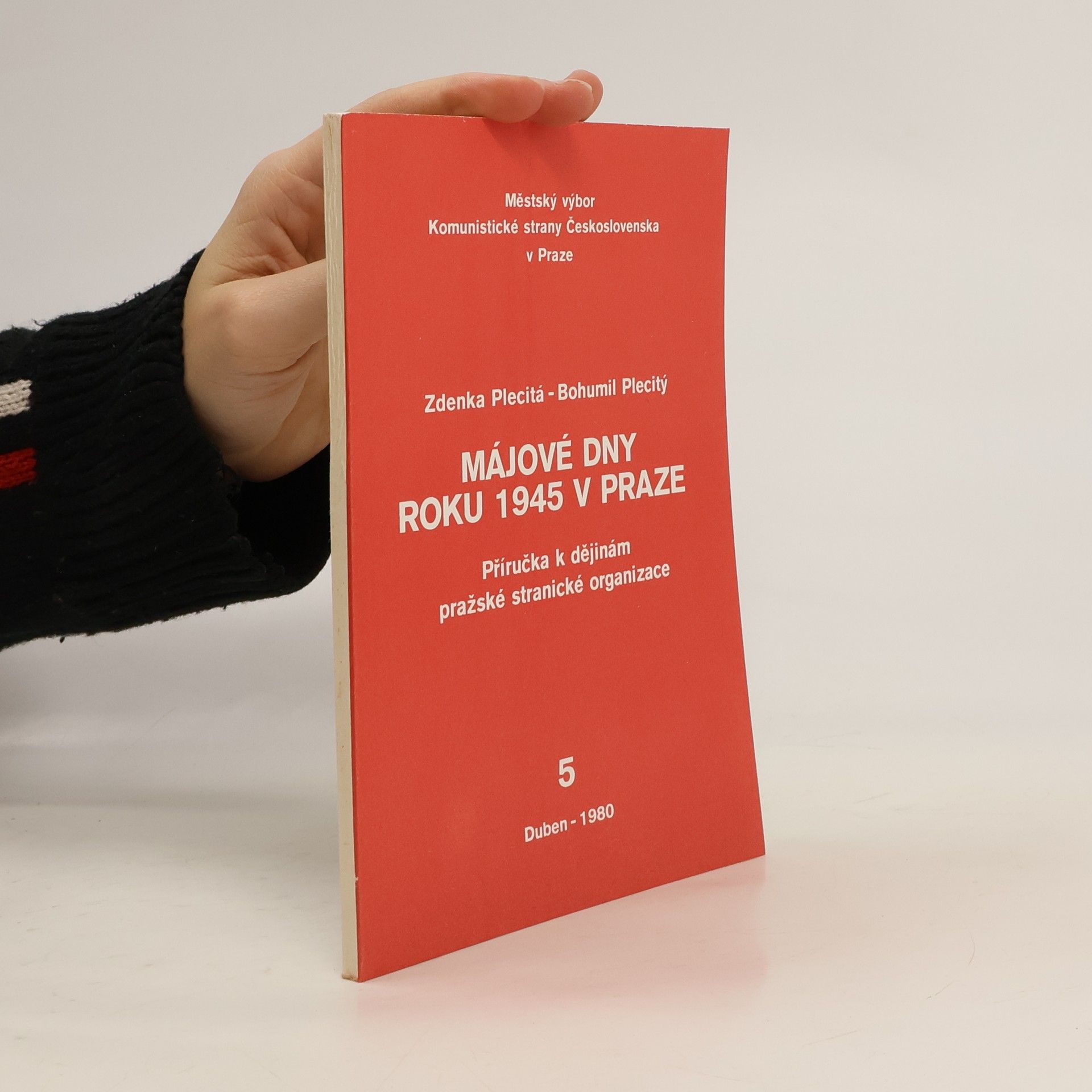 Zdeňka Plecitá Májové dny roku 1945 v Praze : příručka k dějinám pražské stranické organizace. 5