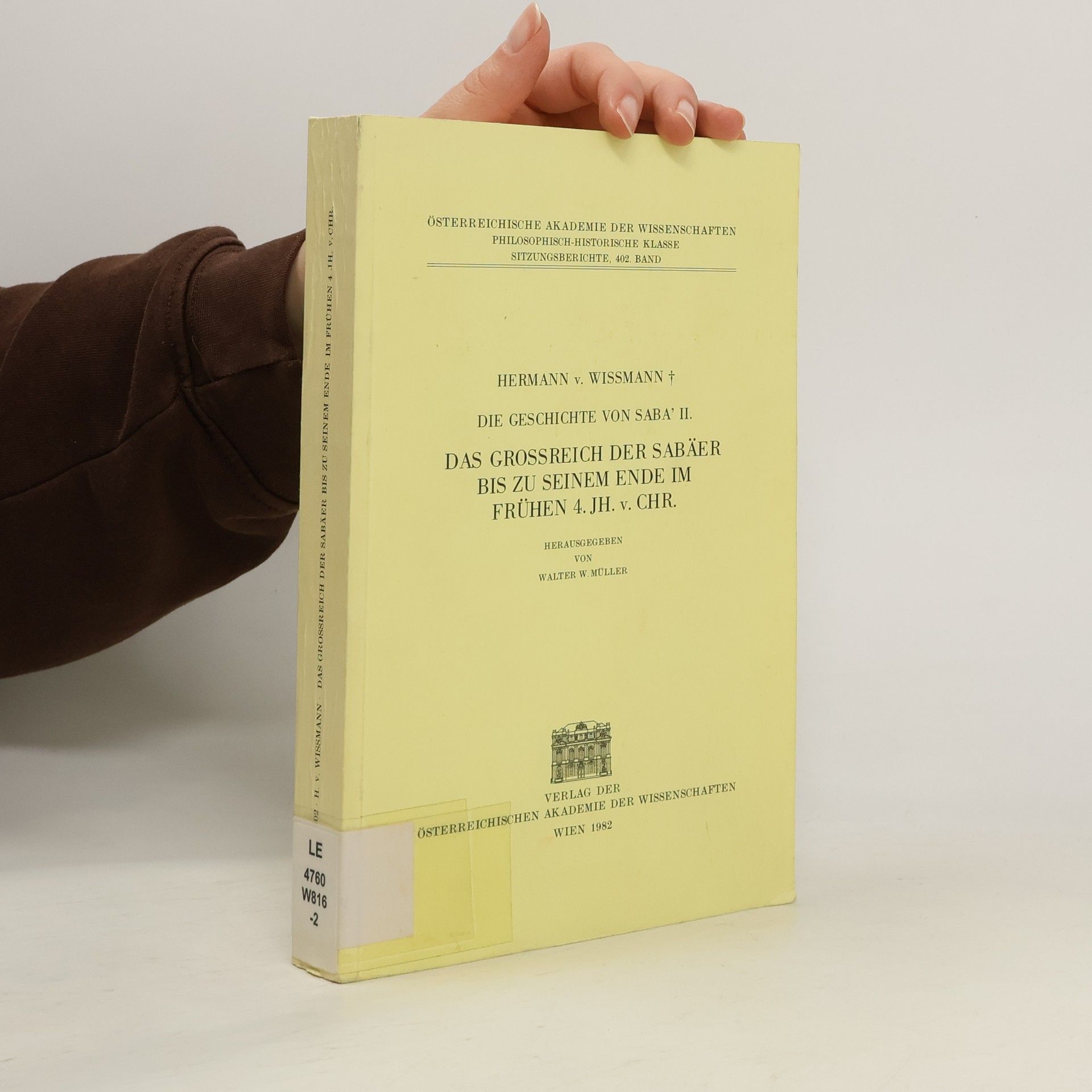 Hermann von Wissmann Das Grossreich Der Sabaer Bis Zu Seinem Ende Im Fruhen 4. Jahrhundert VOR Christus. Die Geschichte Von Saba'ii (Sammlung Eduard Glaser) (German Edition)