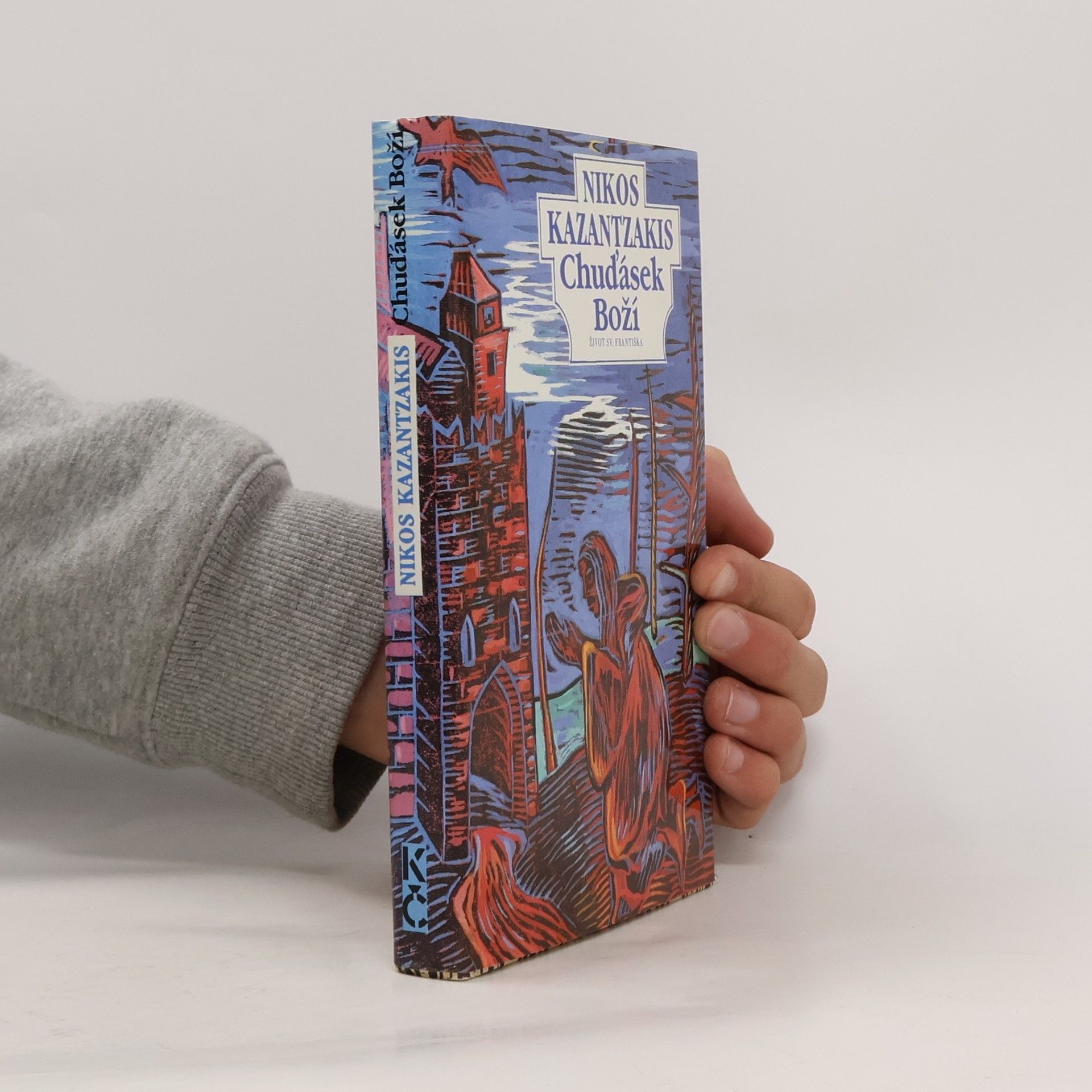 Nikos Kazantzakis Chuďásek Boží. Život sv. Františka