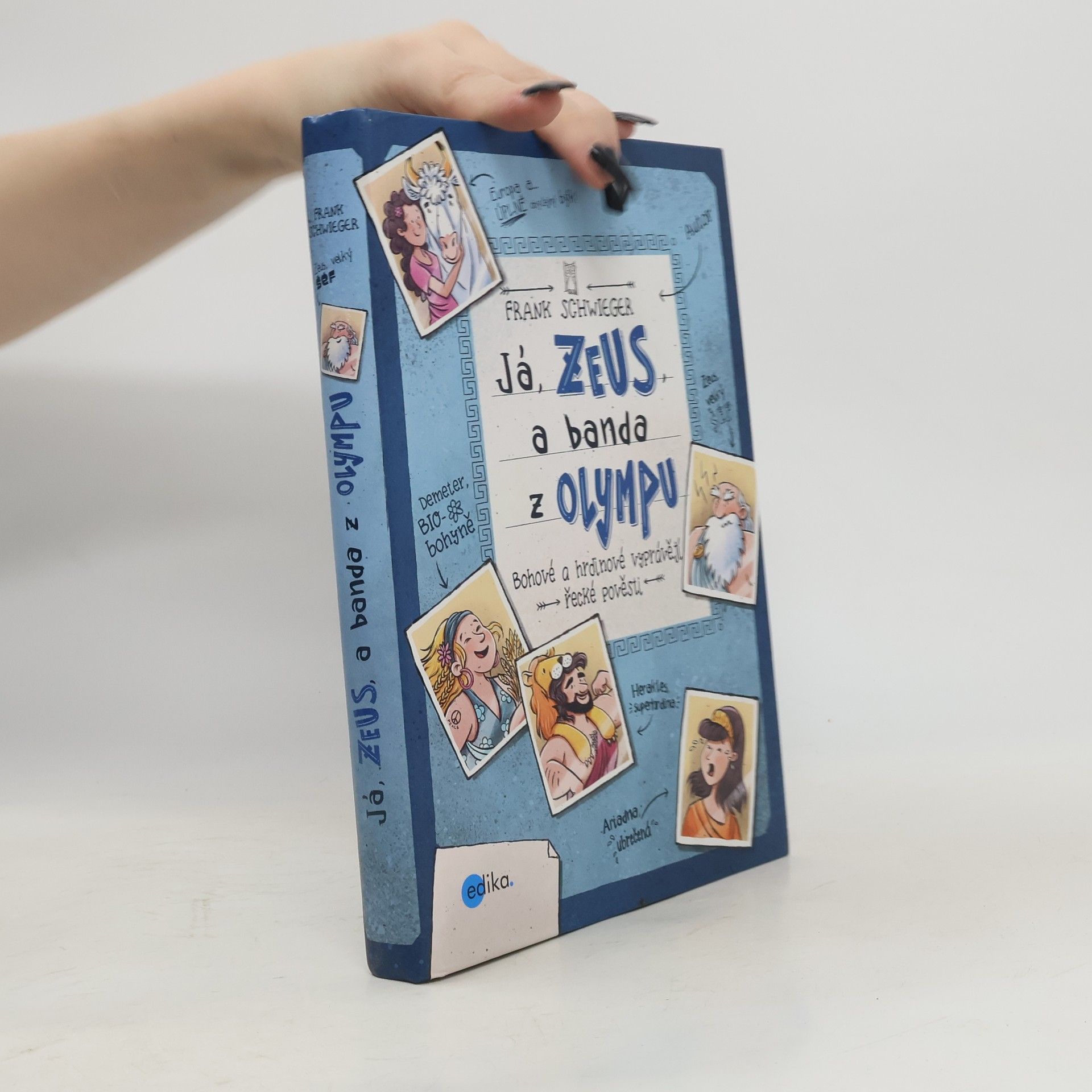 Frank Schwieger Já, Zeus, a banda z Olympu : bohové a hrdinové vyprávějí řecké pověsti