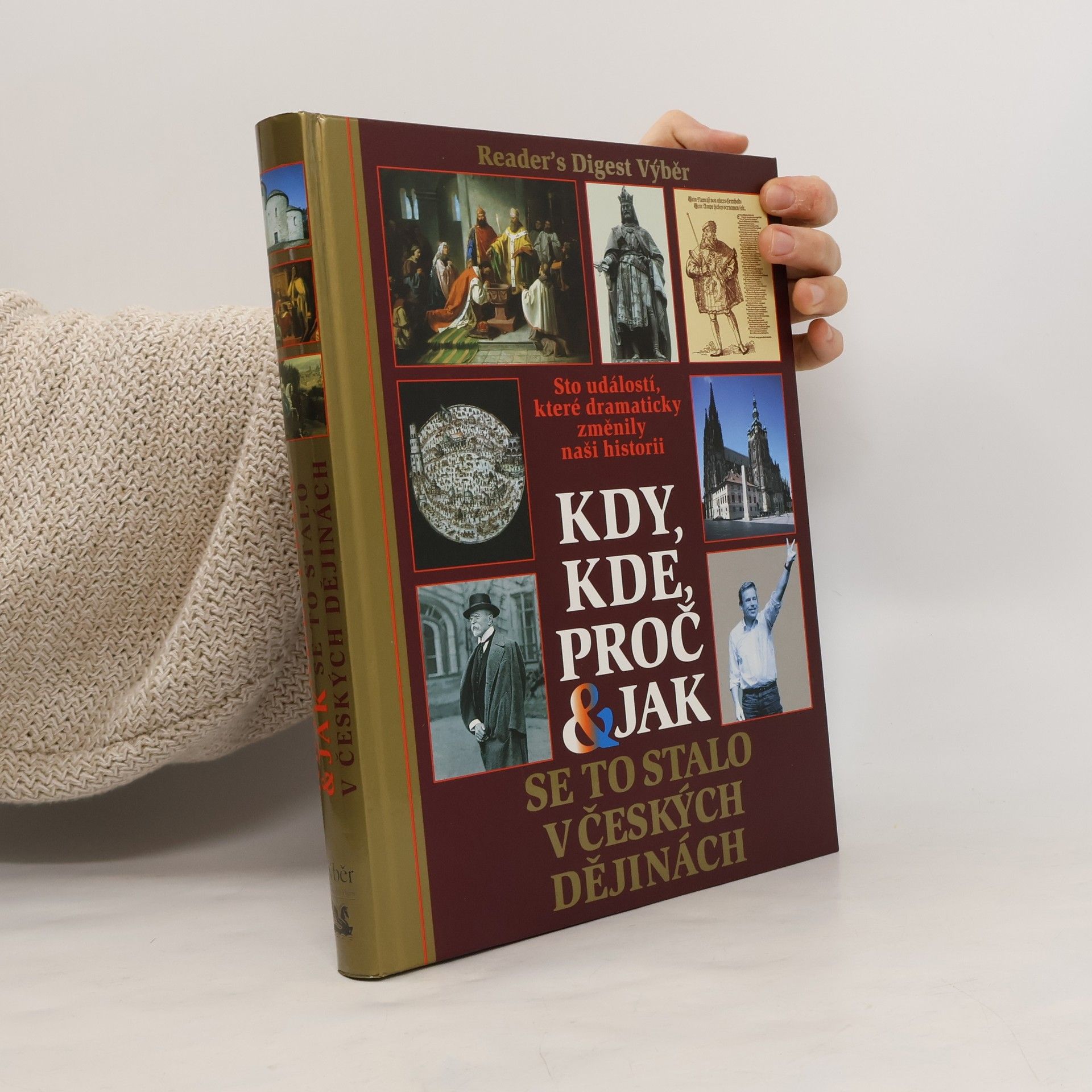 Kolektiv autorů Kdy, kde, proč & jak se to stalo v českých dějinách. Sto událostí, které dramaticky změnily naši historii