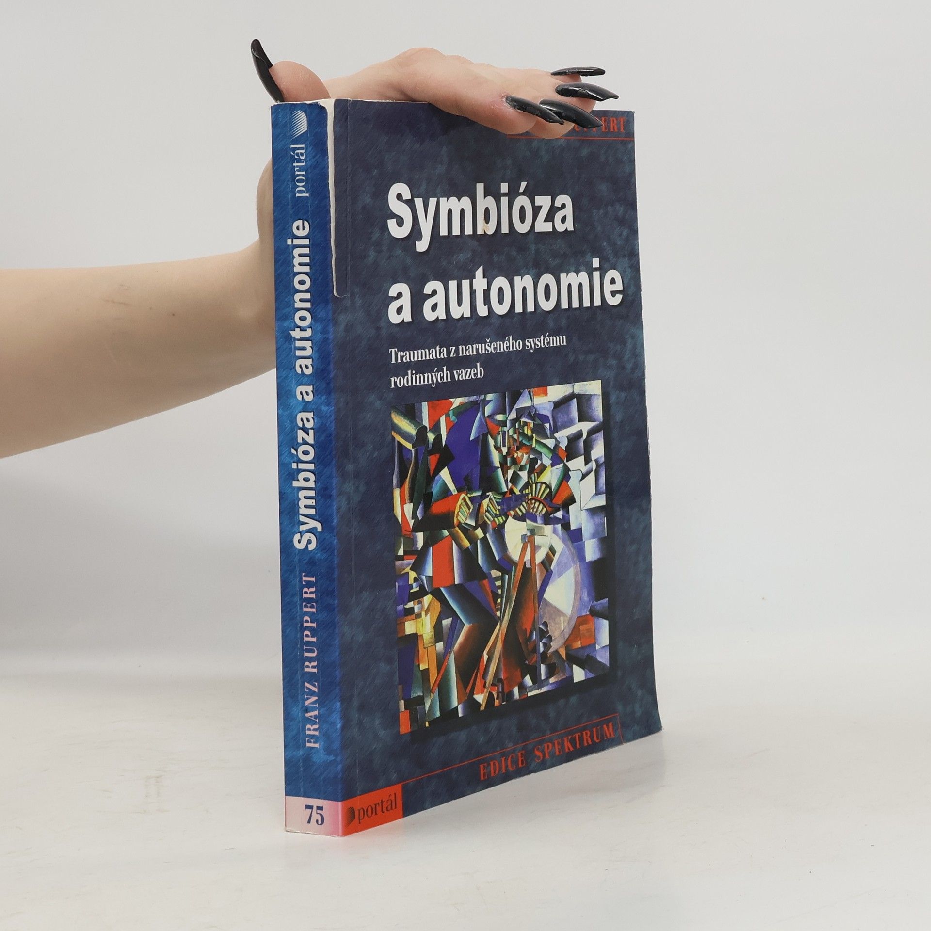 Franz Ruppert Symbióza a autonomie : traumata z narušeného systému rodinných vazeb