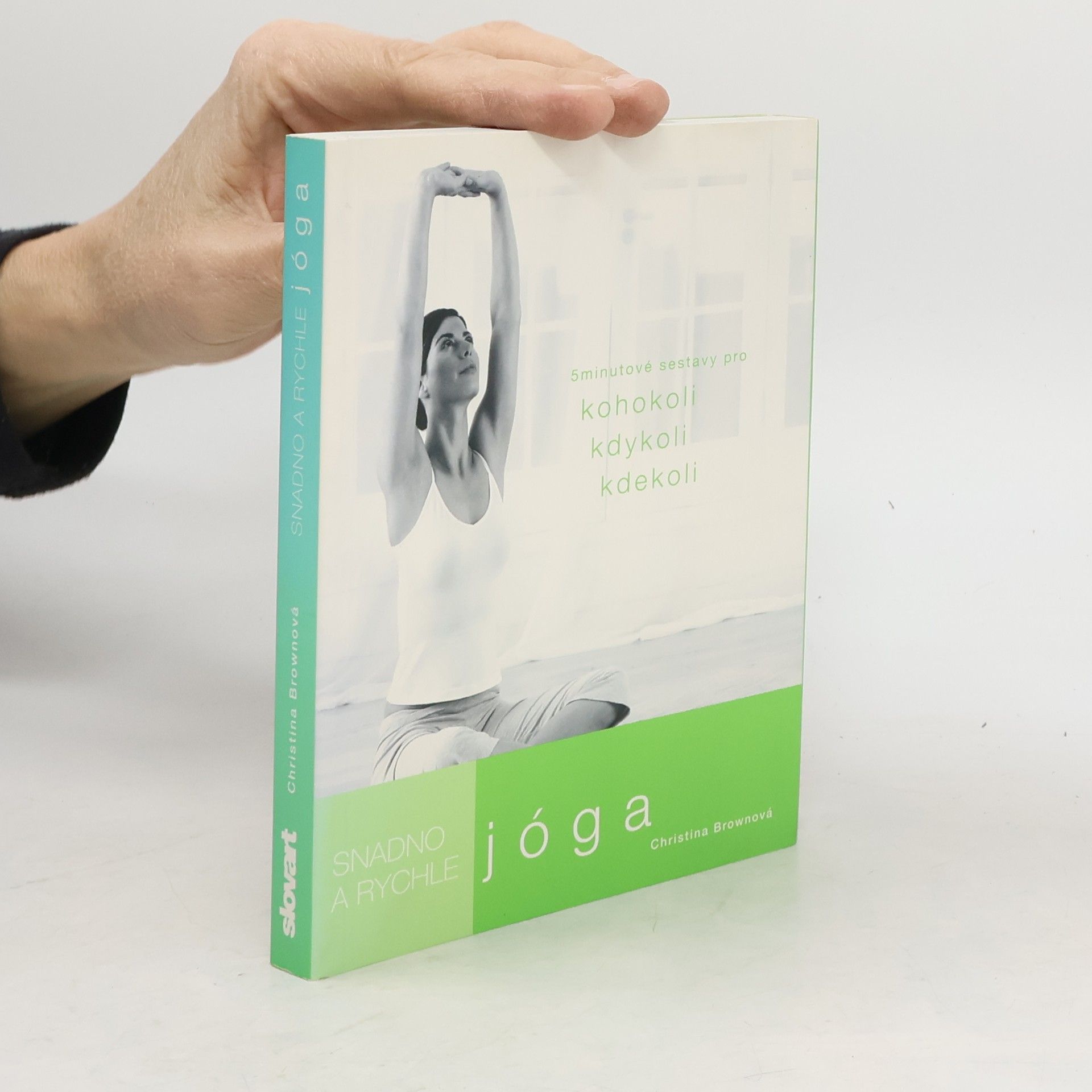 Jóga: Snadno a rychle : 5minutové sestavy pro kohokoli kdykoli kdekoli