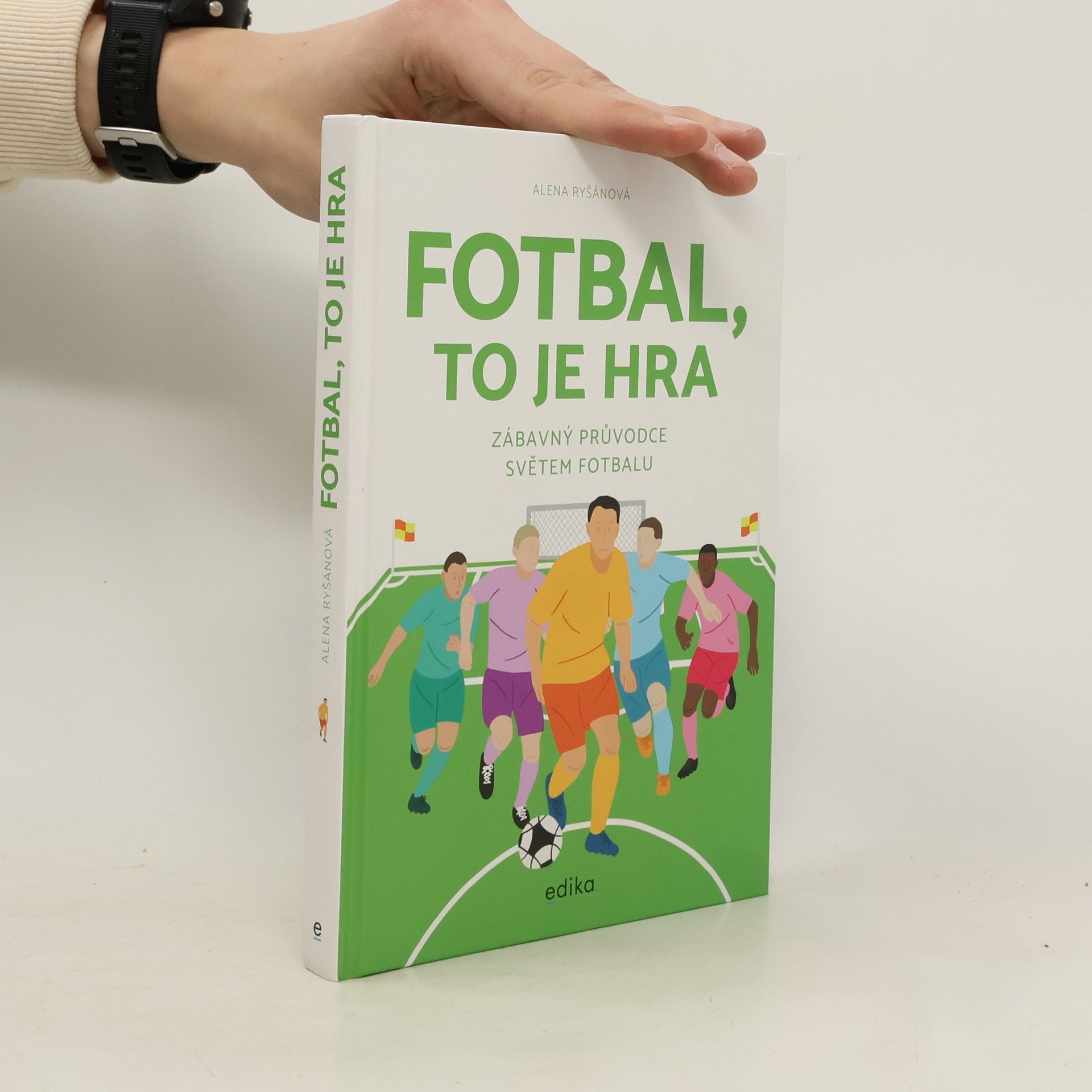Alena Ryšánová Fotbal, to je hra: zábavný průvodce světem fotbalu