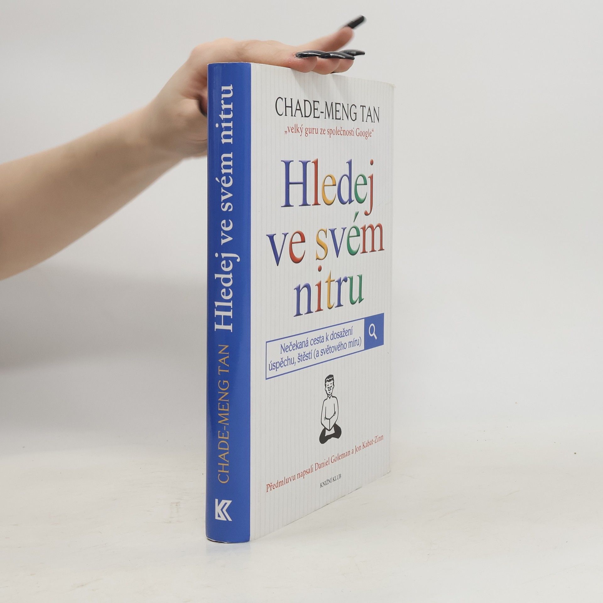 Chade-Meng Tan Hledej ve svém nitru : nečekaná cesta k dosažení úspěchu, štěstí (a světového míru)