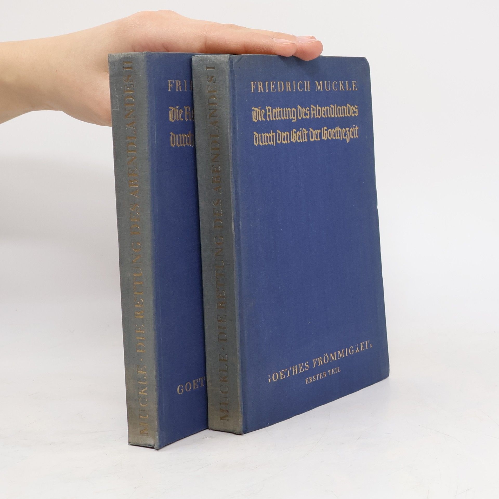 Friedrich Mucke Die Rettung des Abendlandes durch den Geist der Goethezeit I-II