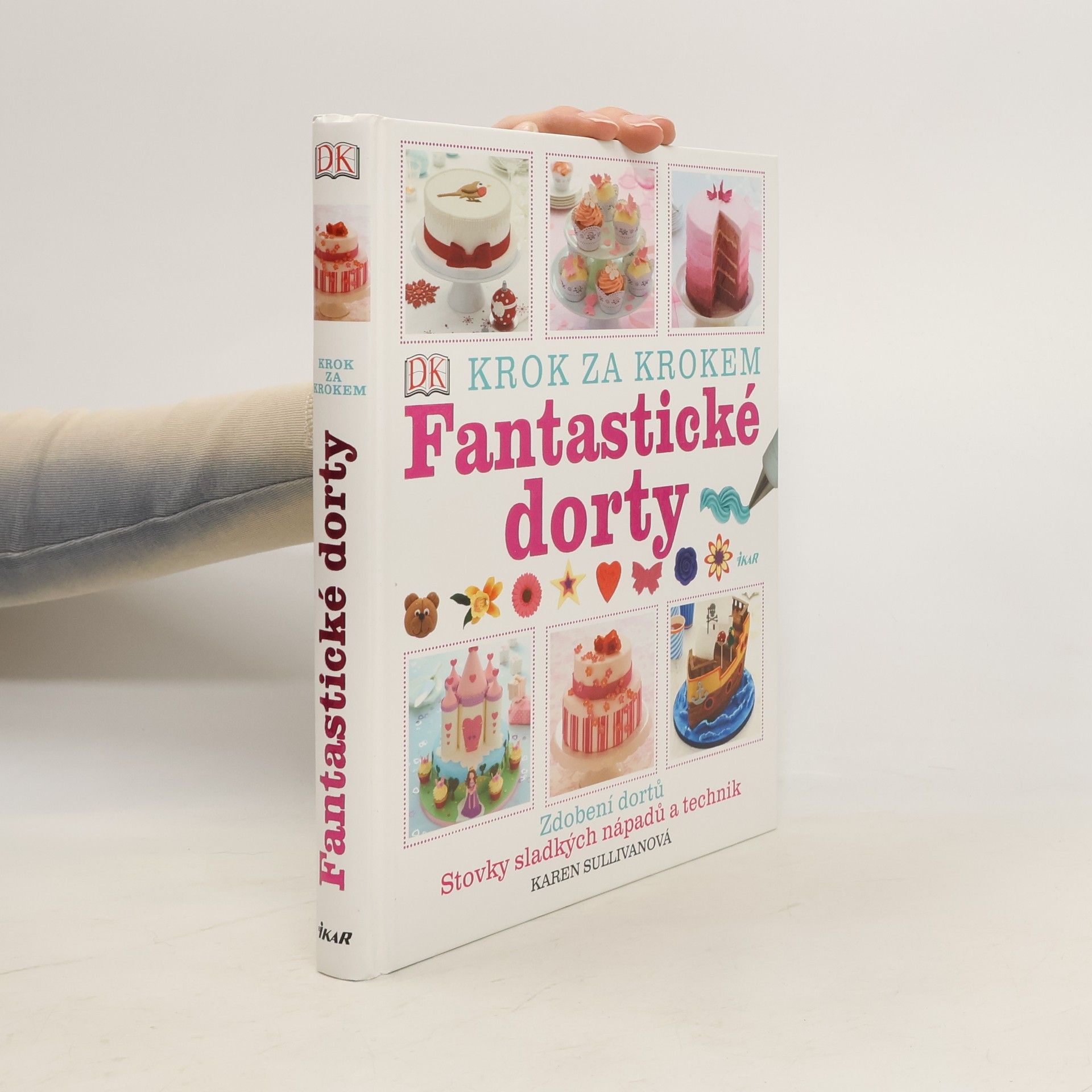 Karen Sullivan Fantastické dorty: Krok za krokem
