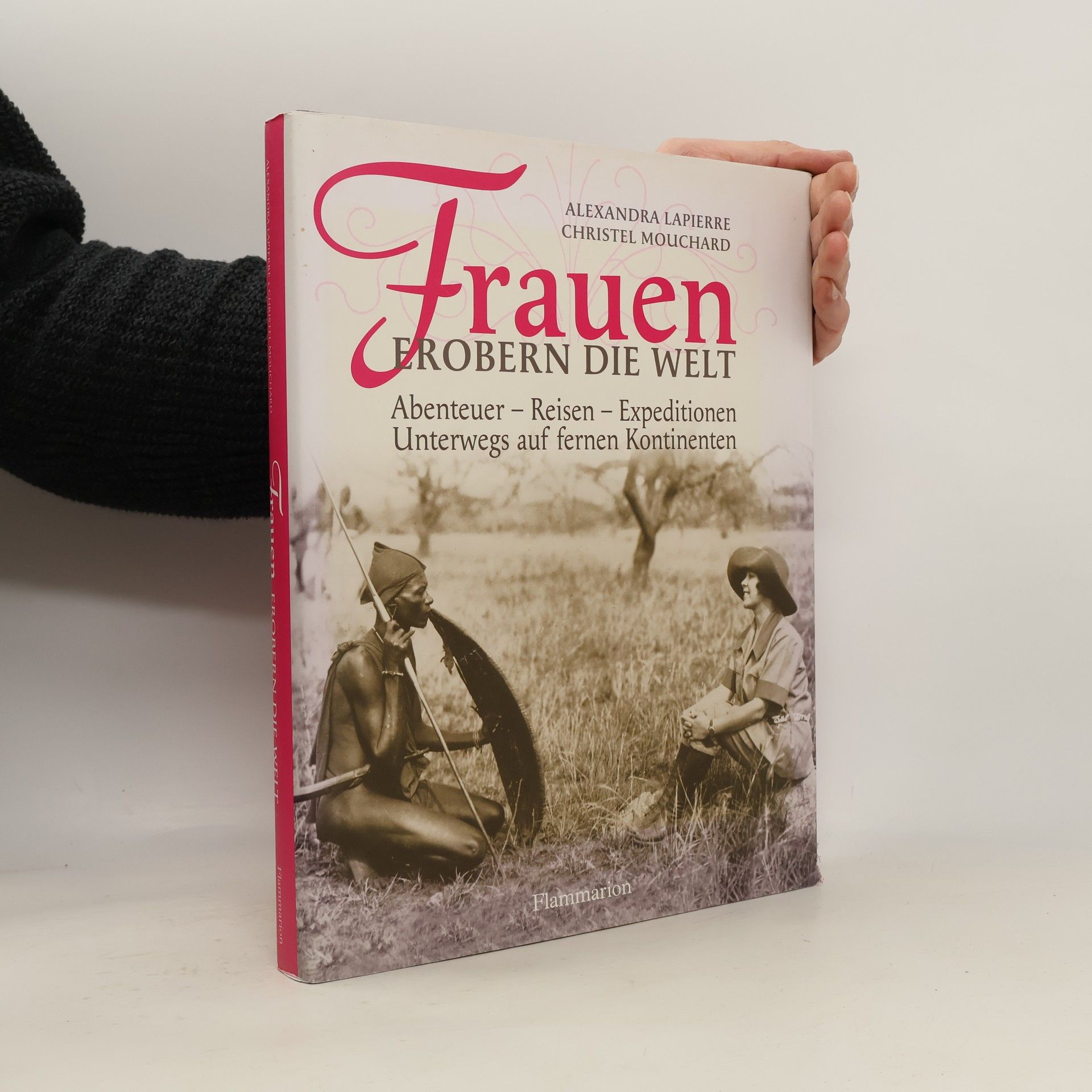 Frauen erobern die Welt. Abenteuer - Reisen - Expeditionen, Unterwegs auf fernen Kontinenten