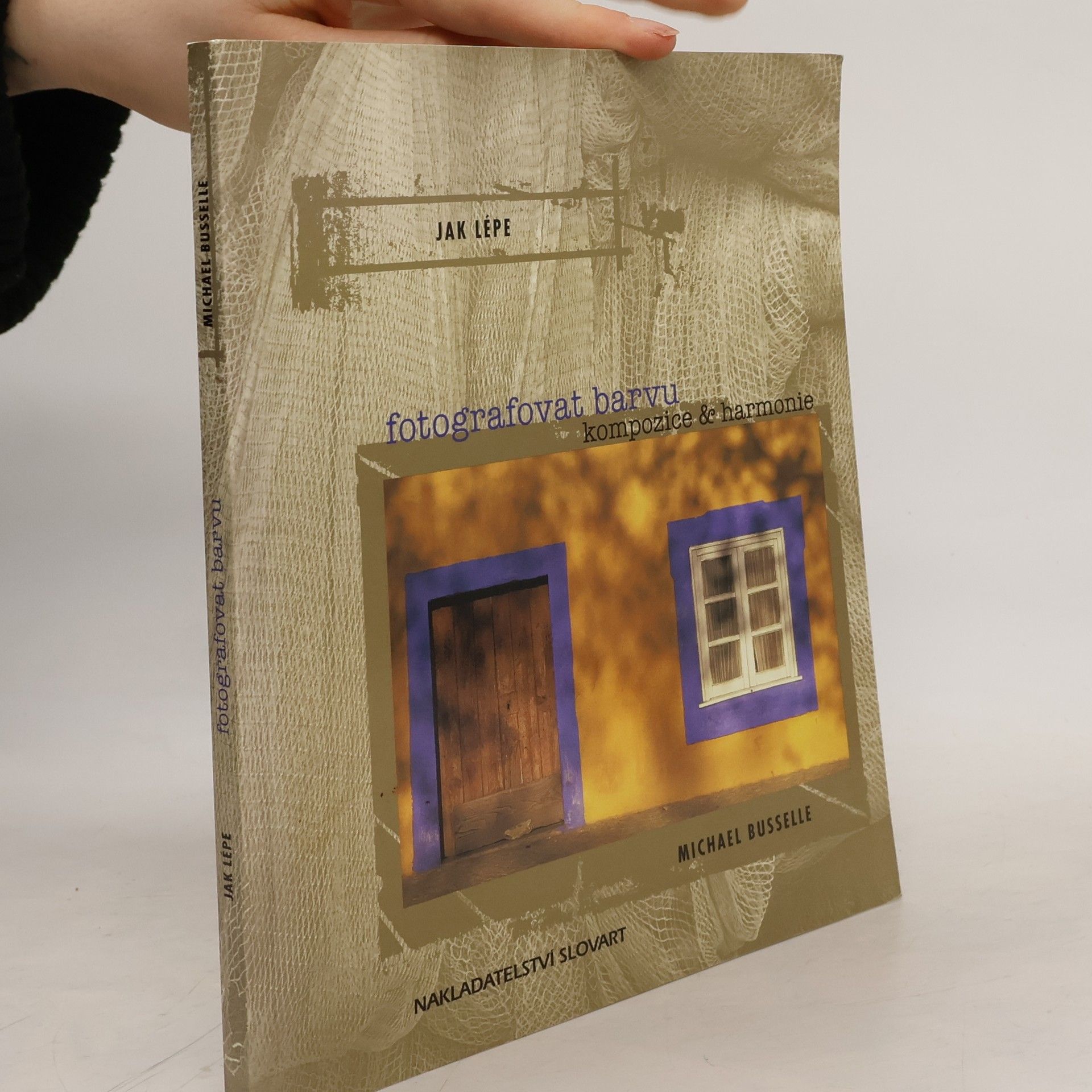 Michael Busselle Jak lépe fotografovat barvu: Kompozice & harmonie