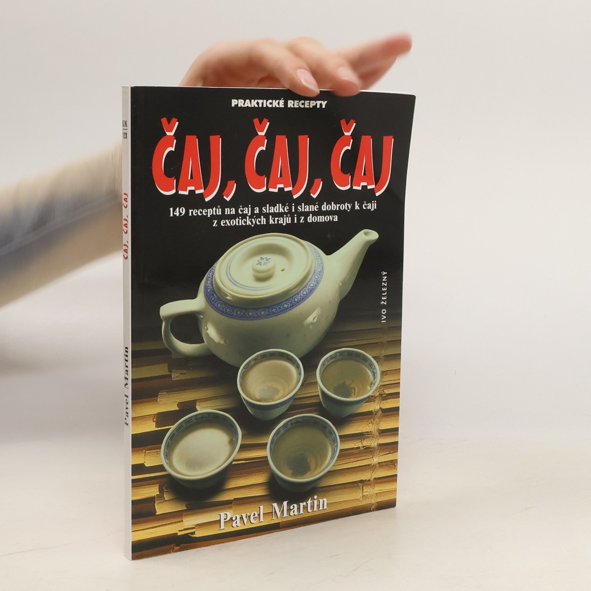 Pavel Martin Čaj, čaj, čaj, aneb, Recepty na čaj, s čajem i k čaji