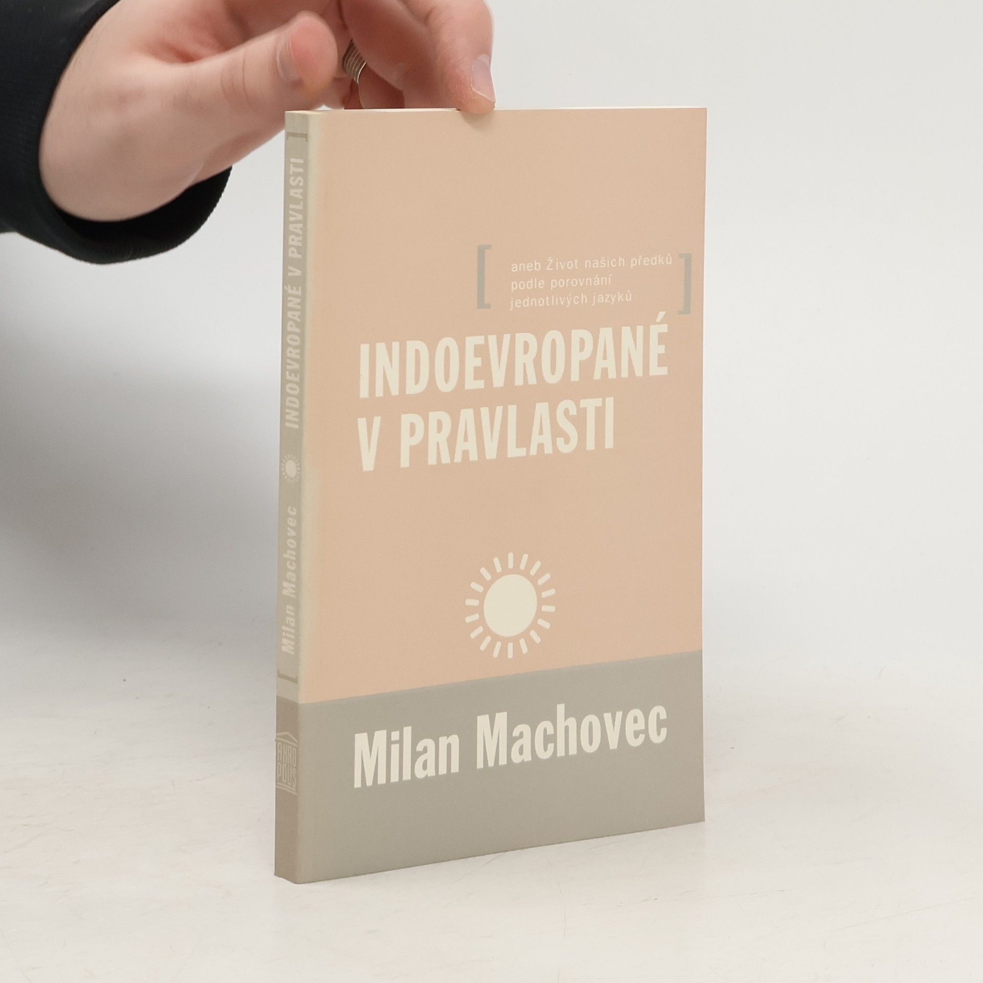 Indoevropané v pravlasti aneb Život našich předků podle porovnání jednotlivých jazyků