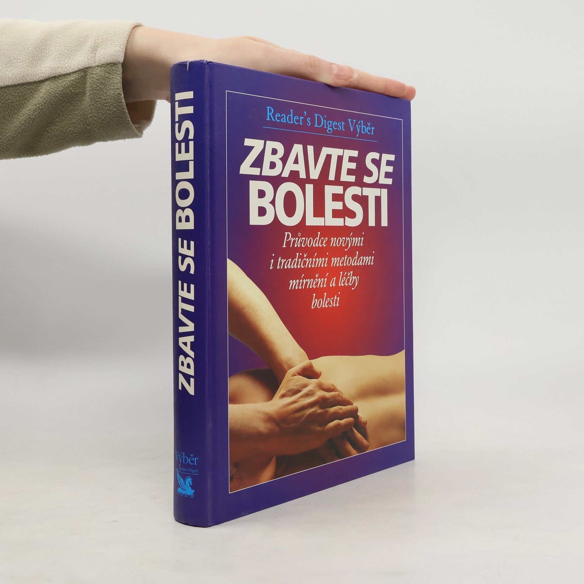 Zbavte se bolesti - Průvodce novými i tradičními metodami mírnění a léčby bolesti