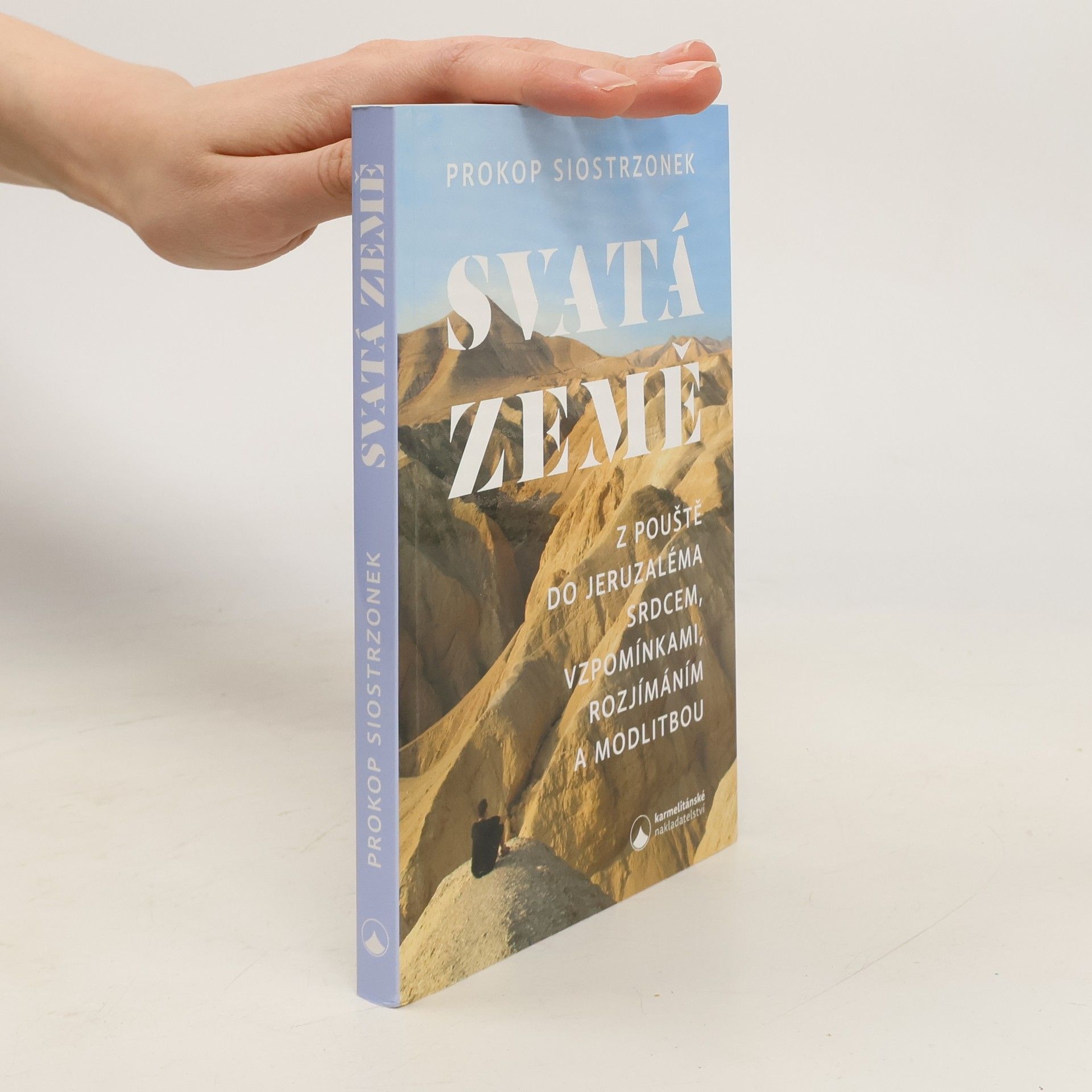 Svatá země: Z pouště do Jeruzaléma srdcem, vzpomínáním, rozjímáním a modlitbou