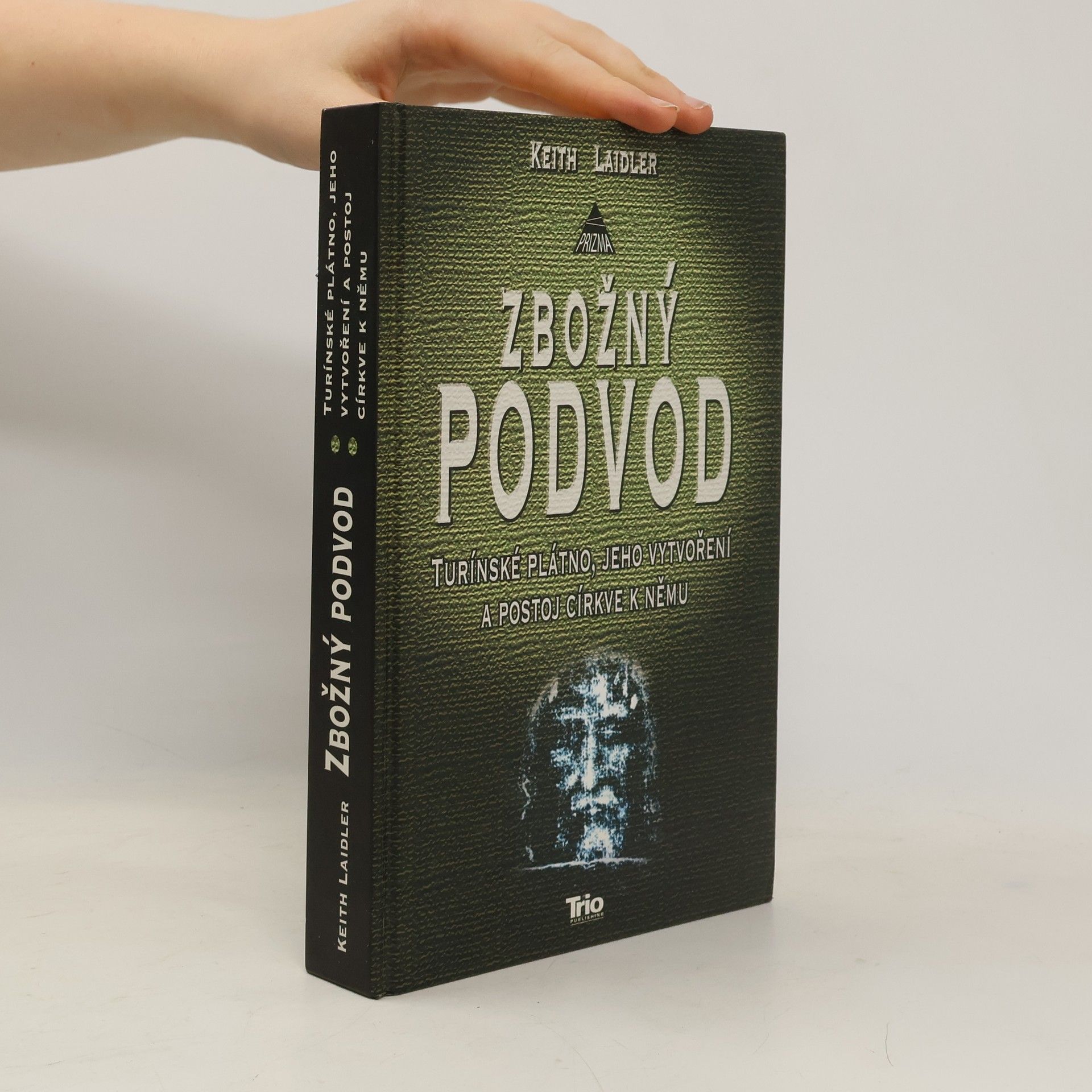 Keith Laidler Zbožný podvod: Turínské plátno, jeho vytvoření a postoj církve k němu