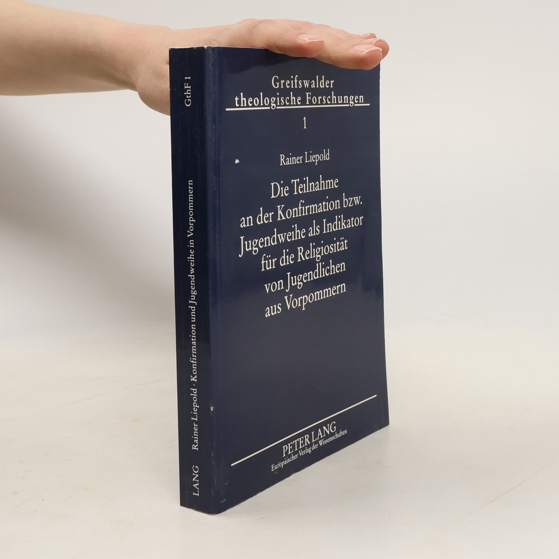Rainer Liepold Greifswalder Theologische Forschungen - 1: Die Teilnahme an der Konfirmation bzw. Jugendweihe als Indikator für die Religiosität von Jugendlichen aus Vorpommern