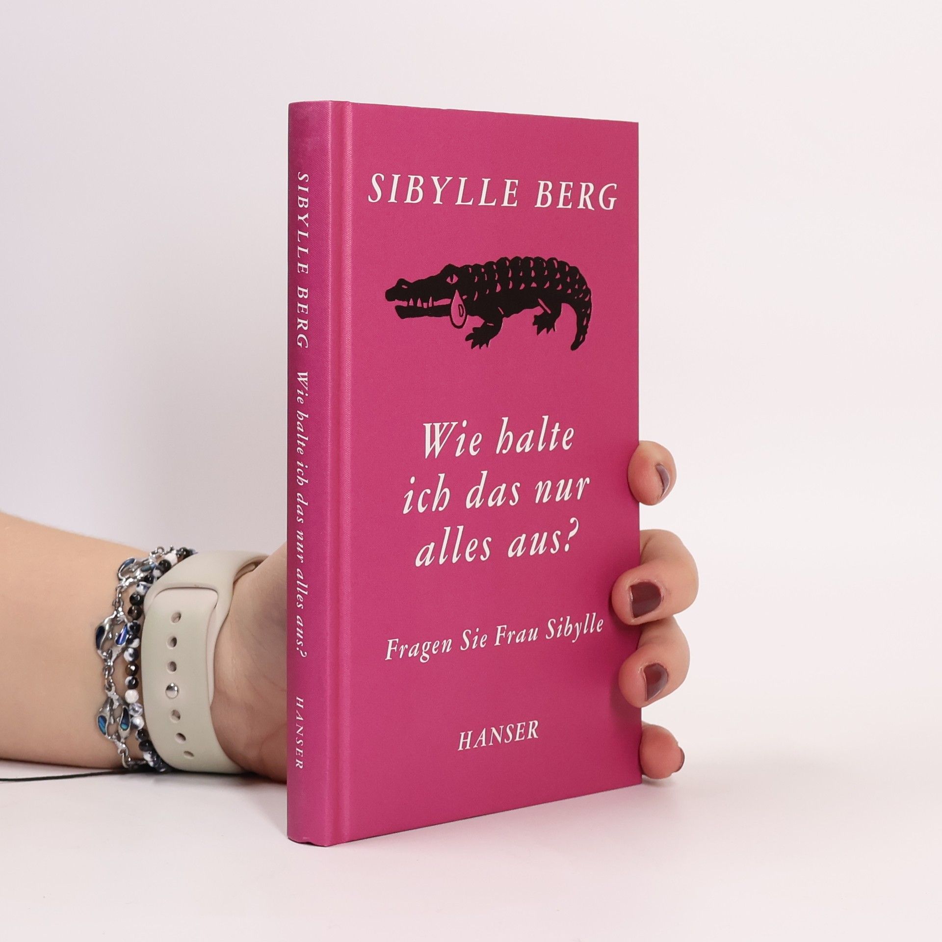 Sibylle Berg Wie halte ich das nur alles aus?