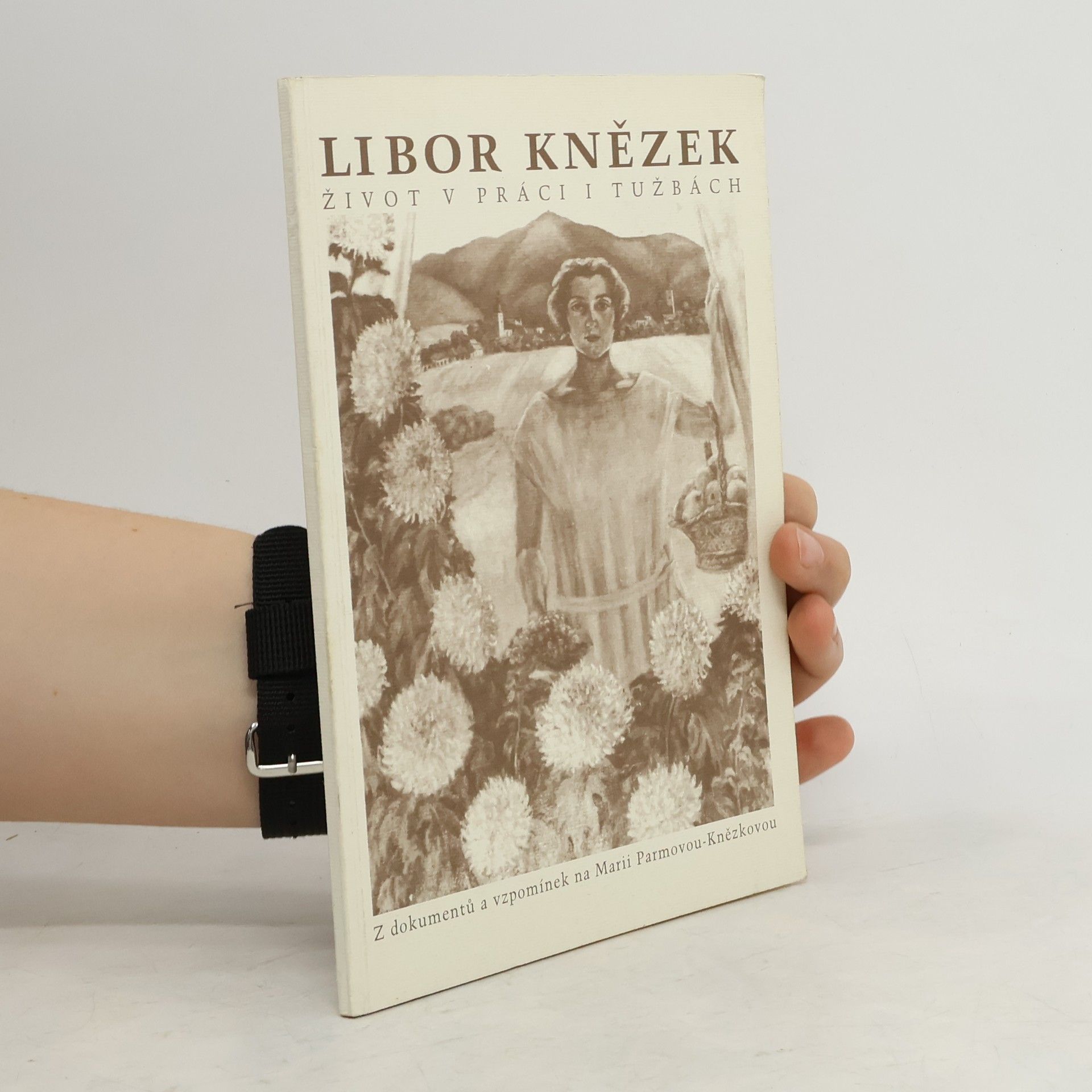 Libor Knězek Život v práci i tužbách - Z dokumentů a vzpomínek na Marii Parmovou-Knězkovou