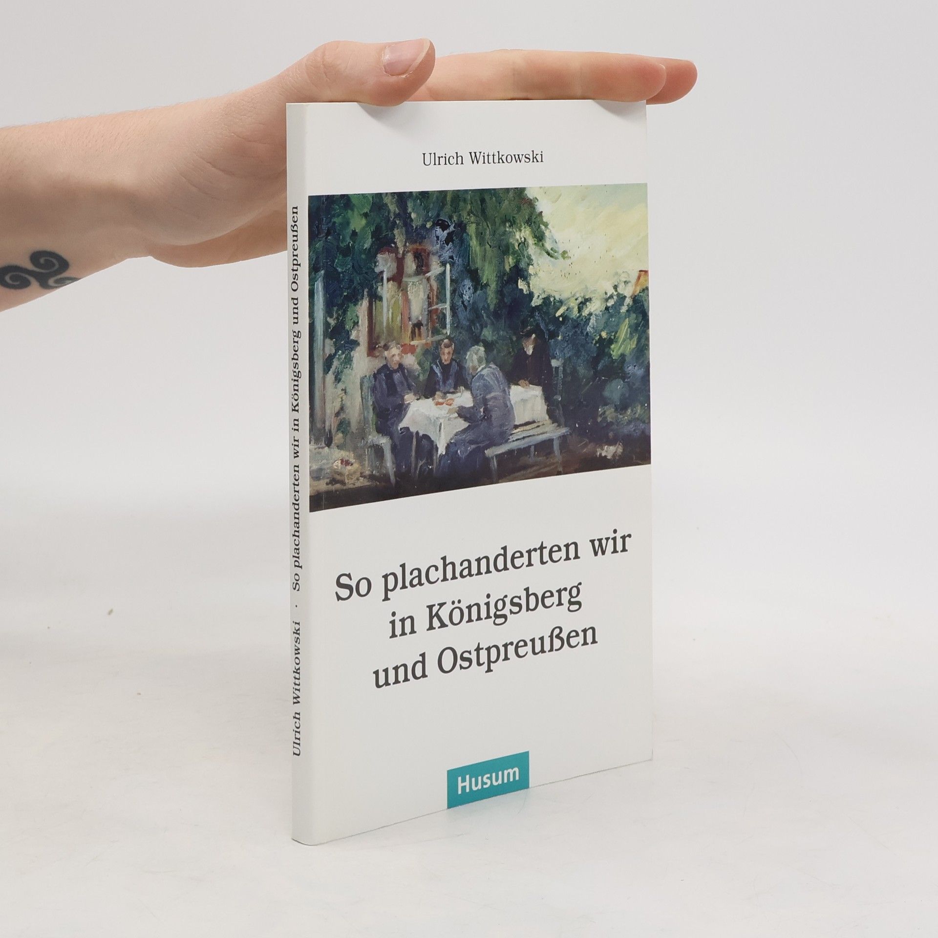 Ulrich Wittkowski So plachanderten wir in Königsberg und Ostpreußen