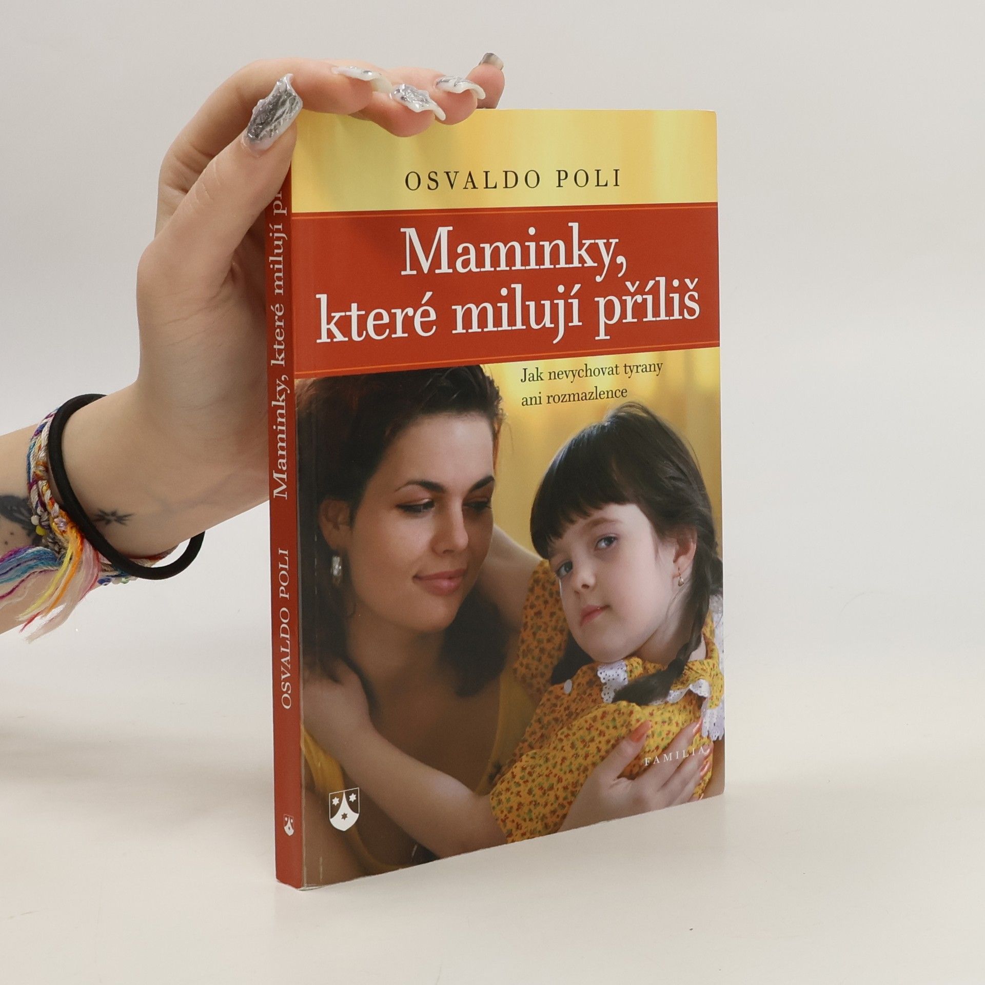 Osvaldo Poli Maminky, které milují příliš : jak nevychovat tyrany ani rozmazlence