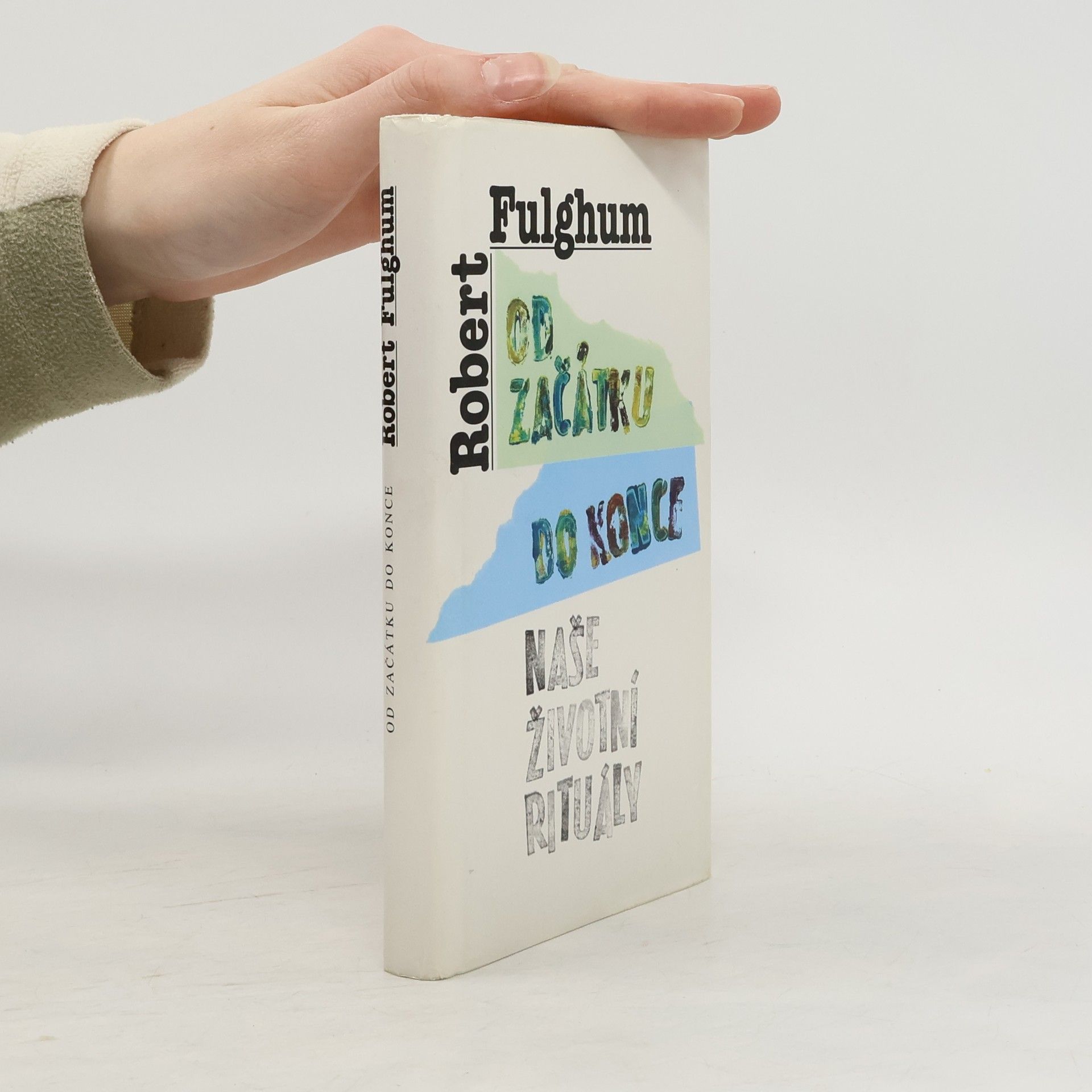 Robert Fulghum Od začátku do konce. Naše životní rituály