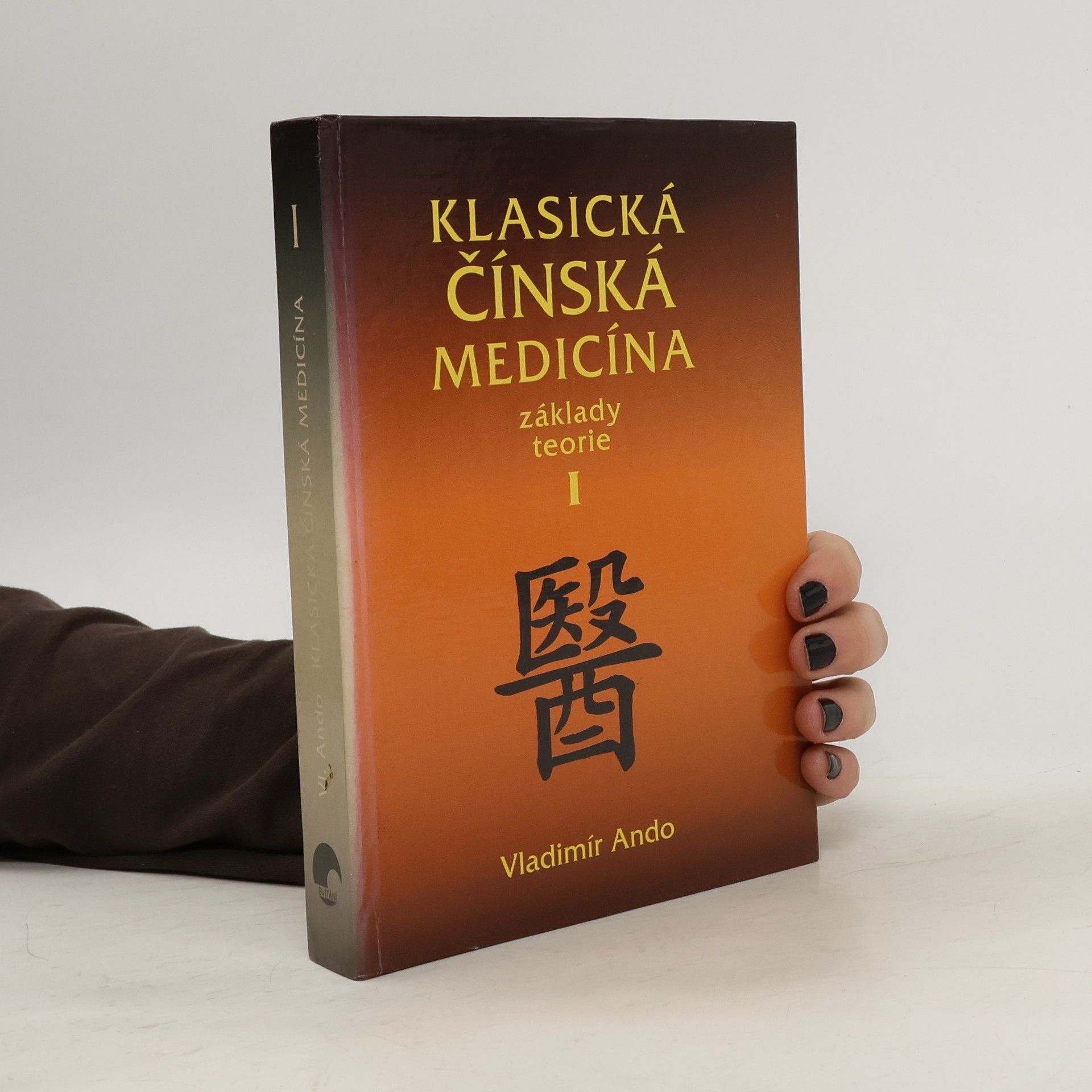 Vladimír Ando Klasická čínská medicína: Základy teorie. I
