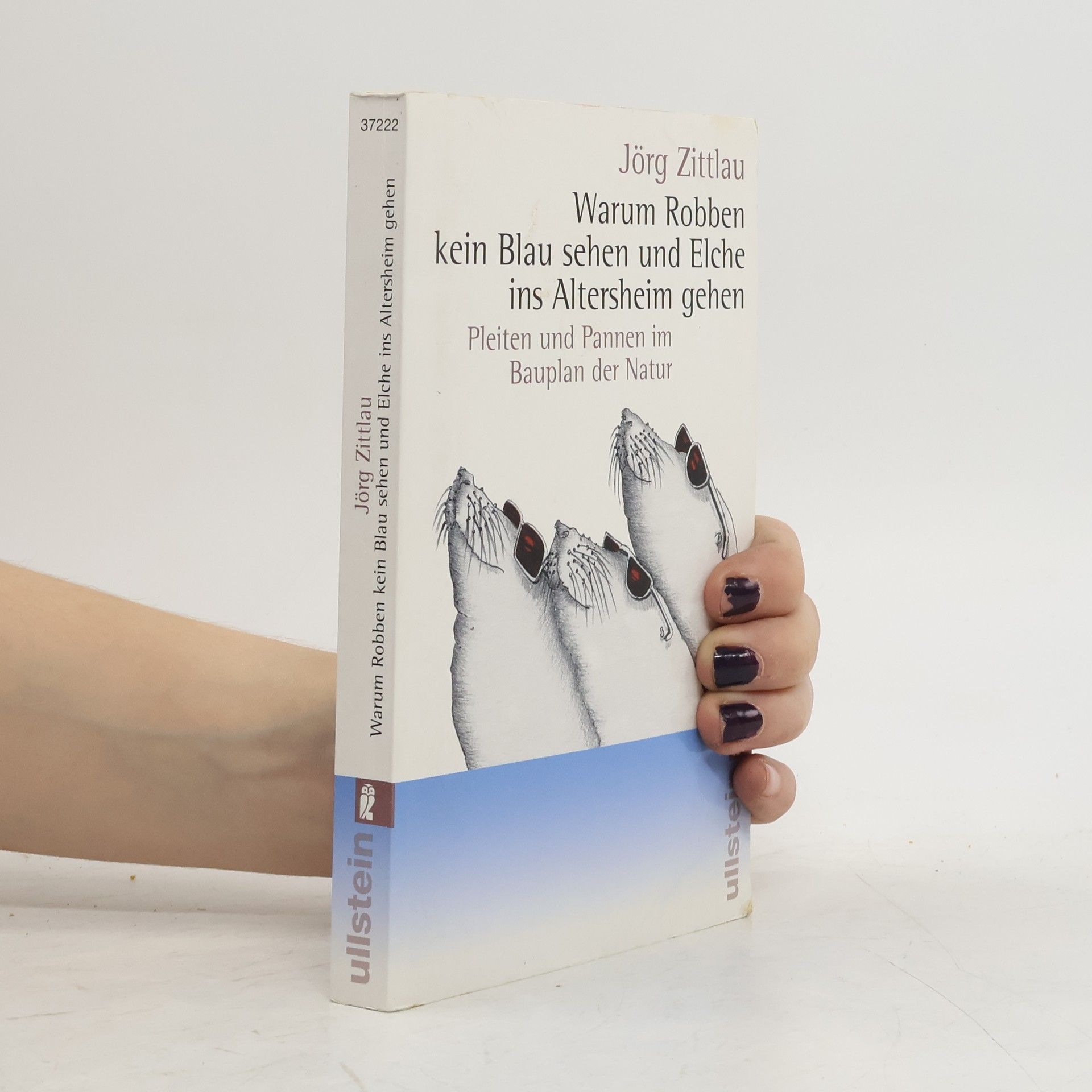 Jorg Zittlau Warum Robben kein Blau sehen und Elche ins Altersheim gehen