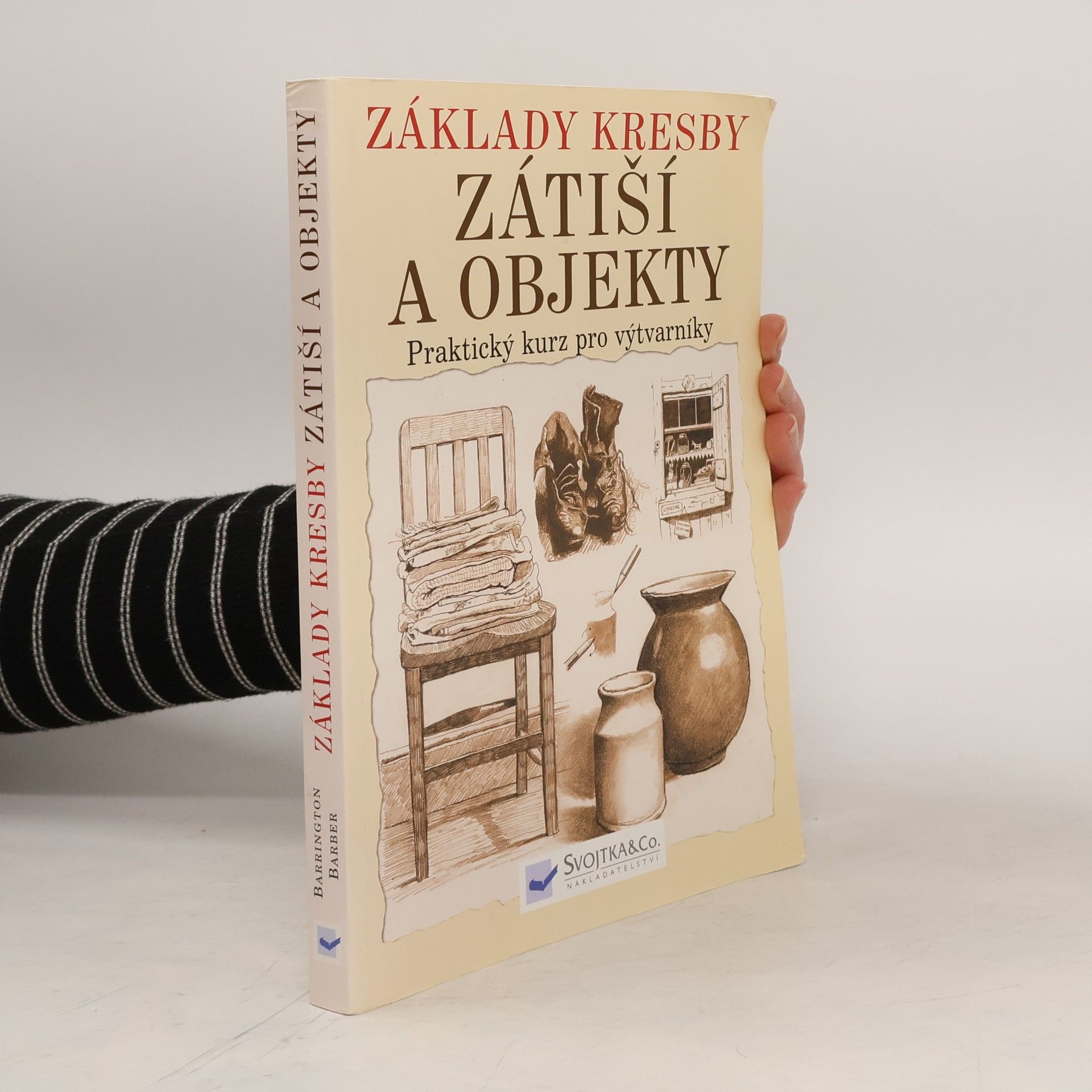 Barrington Barber Základy kresby. Zátiší a objekty. Praktický a inspirativní kurz