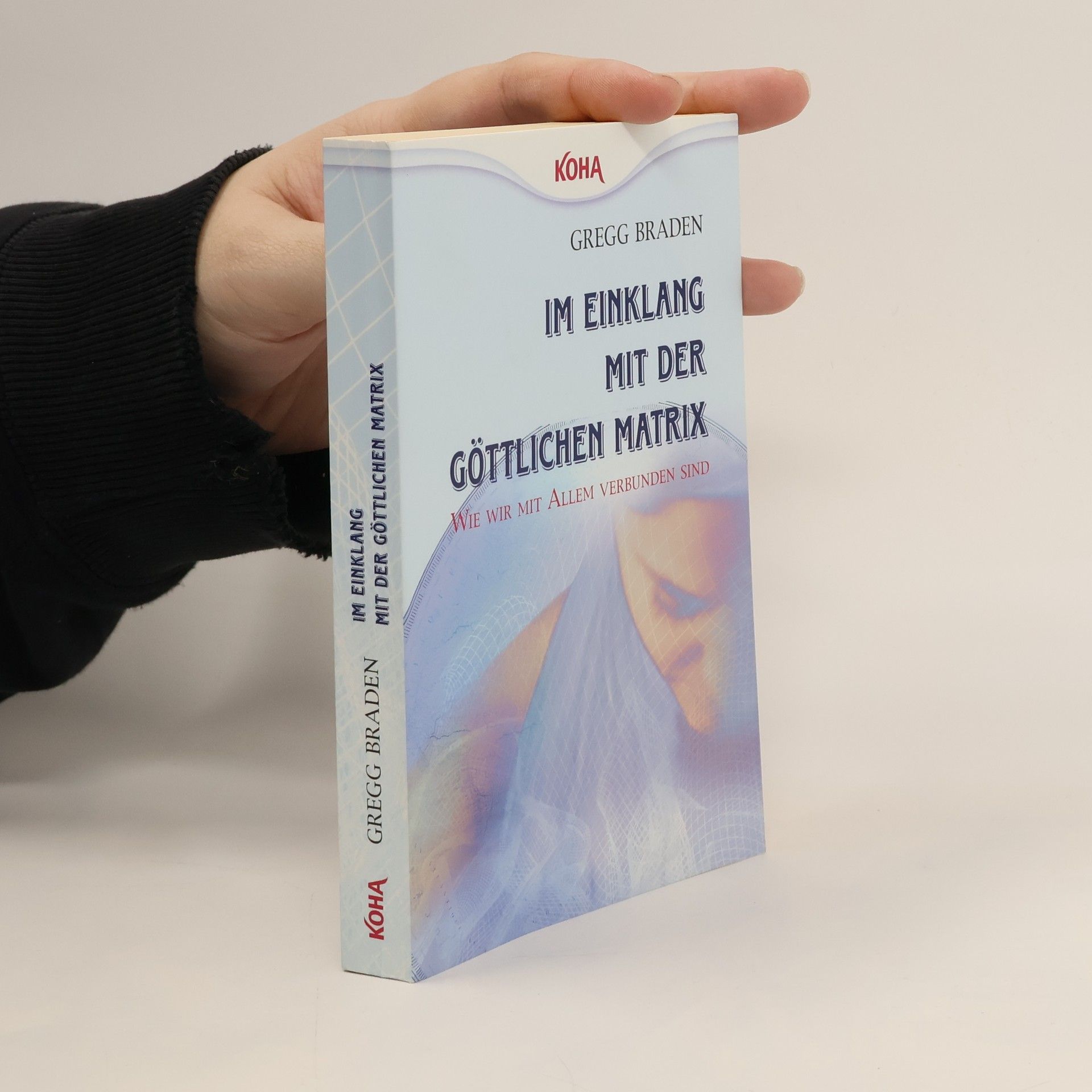 Gregg Braden Im Einklang mit der göttlichen Matrix: Wie wir mit Allem verbunden sind