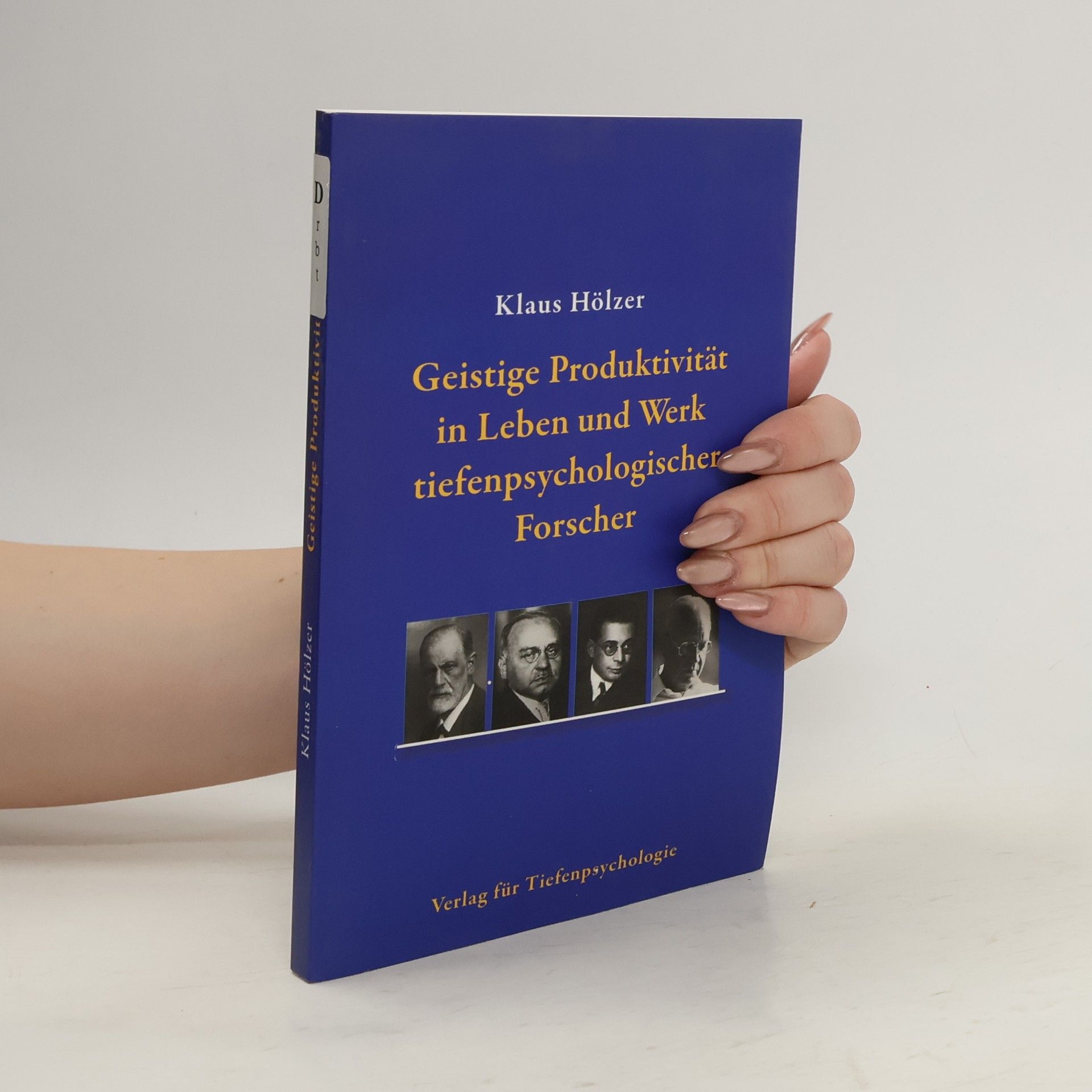 Klaus Hölzer Geistige Produktivität in Leben und Werk tiefenpsychologischer Forscher