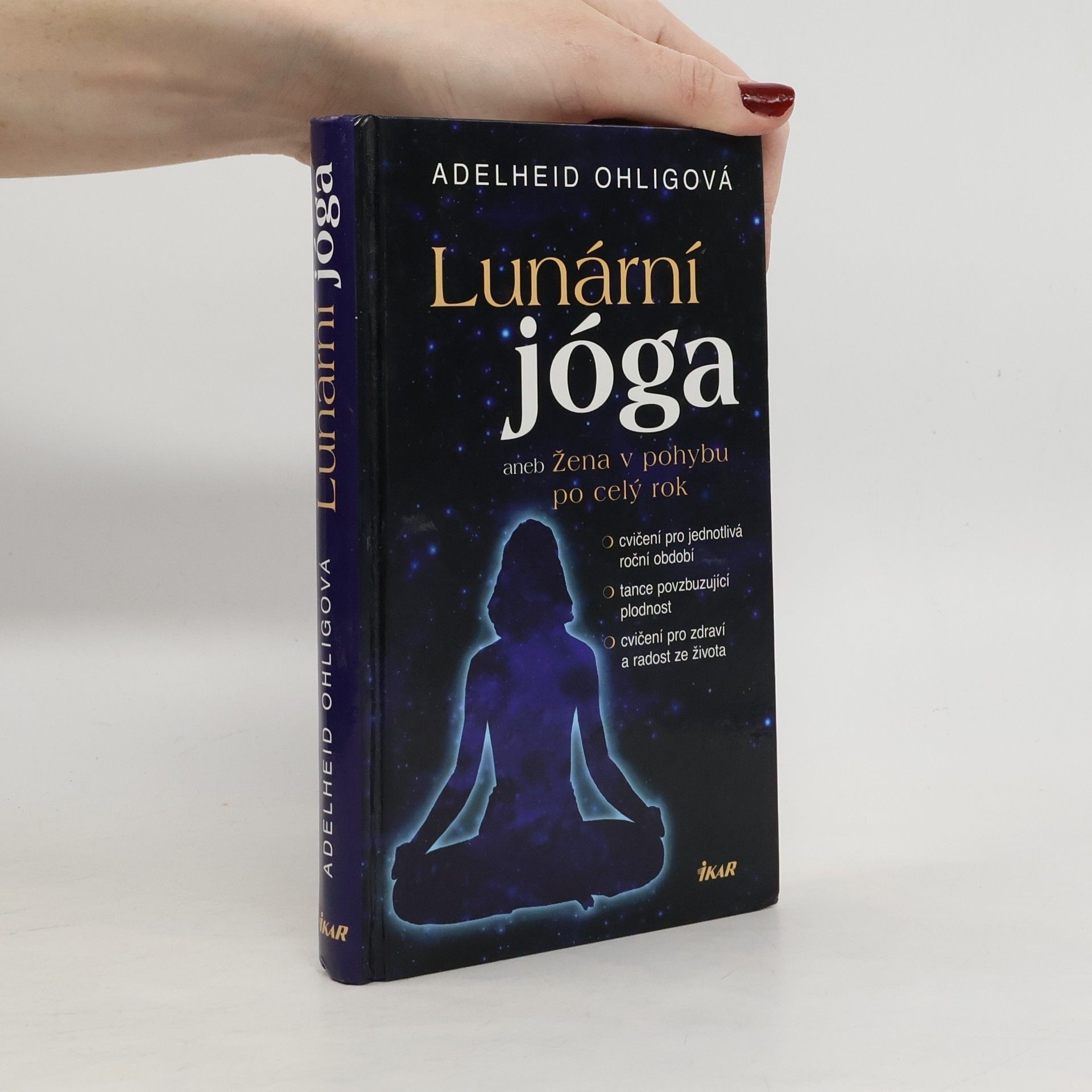 Lunární jóga, aneb, Žena v pohybu po celý rok: Cvičení pro jednotlivá roční období, tance povzbuzující plodnost, cvičení pro zdraví a radost ze života
